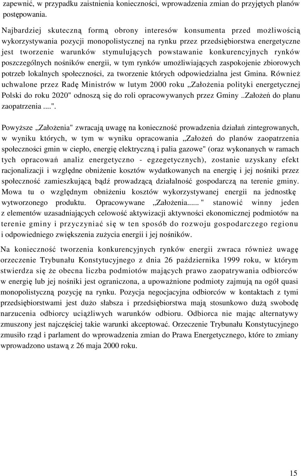 powstawanie konkurencyjnych rynków poszczególnych nośników energii, w tym rynków umoŝliwiających zaspokojenie zbiorowych potrzeb lokalnych społeczności, za tworzenie których odpowiedzialna jest Gmina.