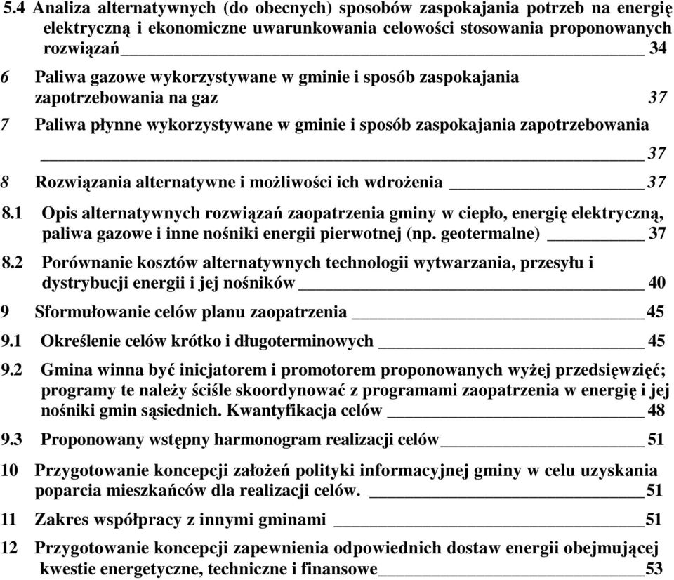 wdroŝenia 37 8.1 Opis alternatywnych rozwiązań zaopatrzenia gminy w ciepło, energię elektryczną, paliwa gazowe i inne nośniki energii pierwotnej (np. geotermalne) 37 8.