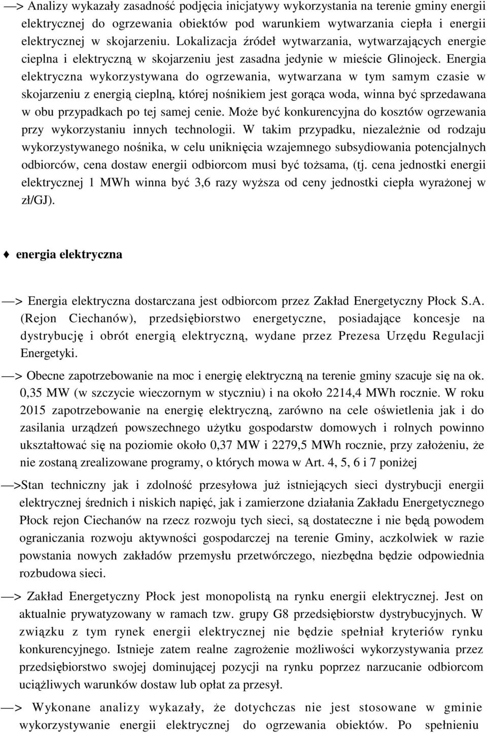 Energia elektryczna wykorzystywana do ogrzewania, wytwarzana w tym samym czasie w skojarzeniu z energią cieplną, której nośnikiem jest gorąca woda, winna być sprzedawana w obu przypadkach po tej