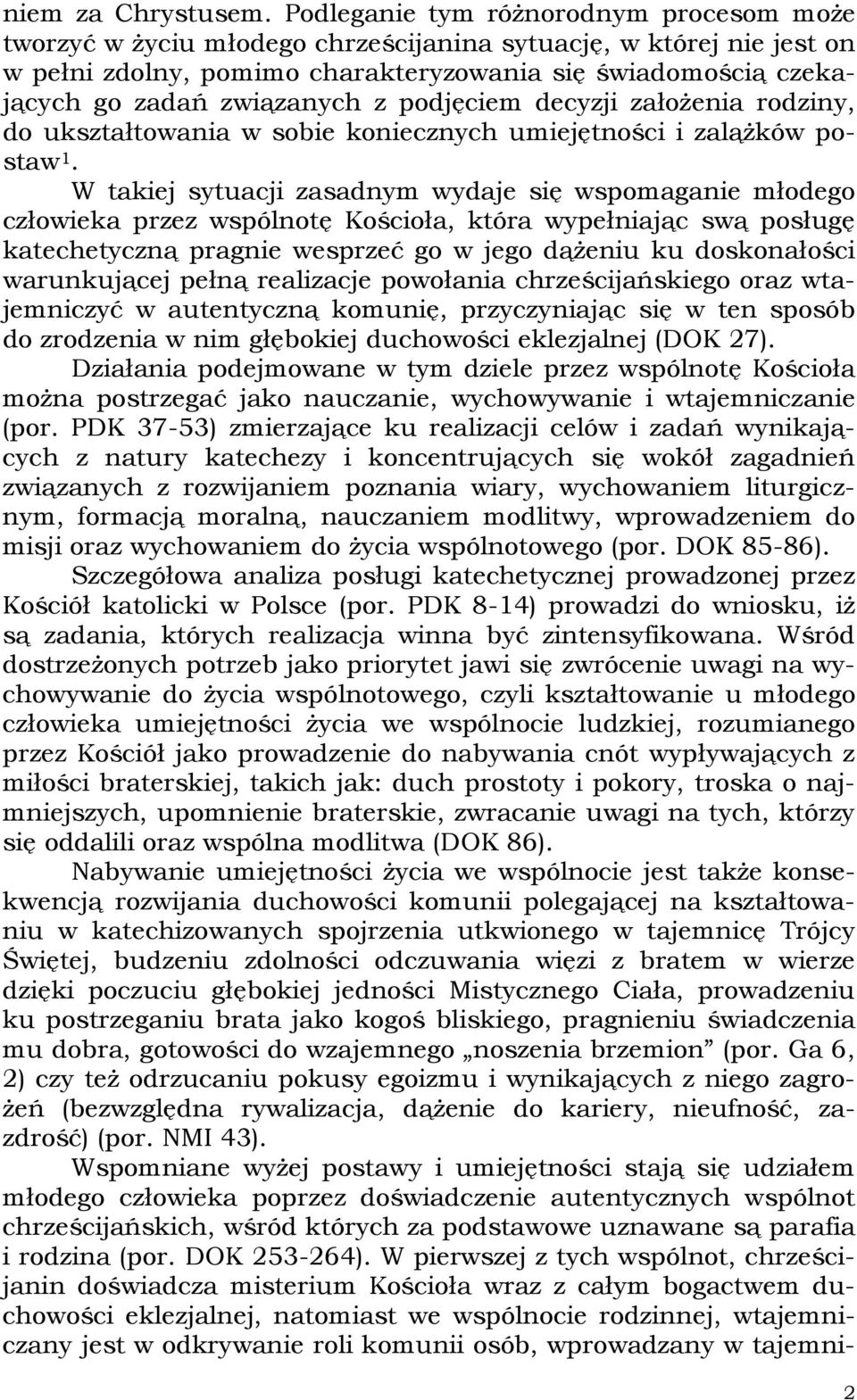 związanych z podjęciem decyzji założenia rodziny, do ukształtowania w sobie koniecznych umiejętności i zalążków postaw 1.