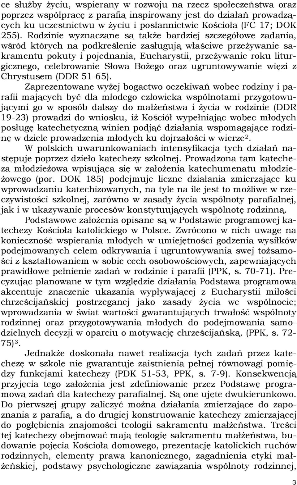 liturgicznego, celebrowanie Słowa Bożego oraz ugruntowywanie więzi z Chrystusem (DDR 51-65).