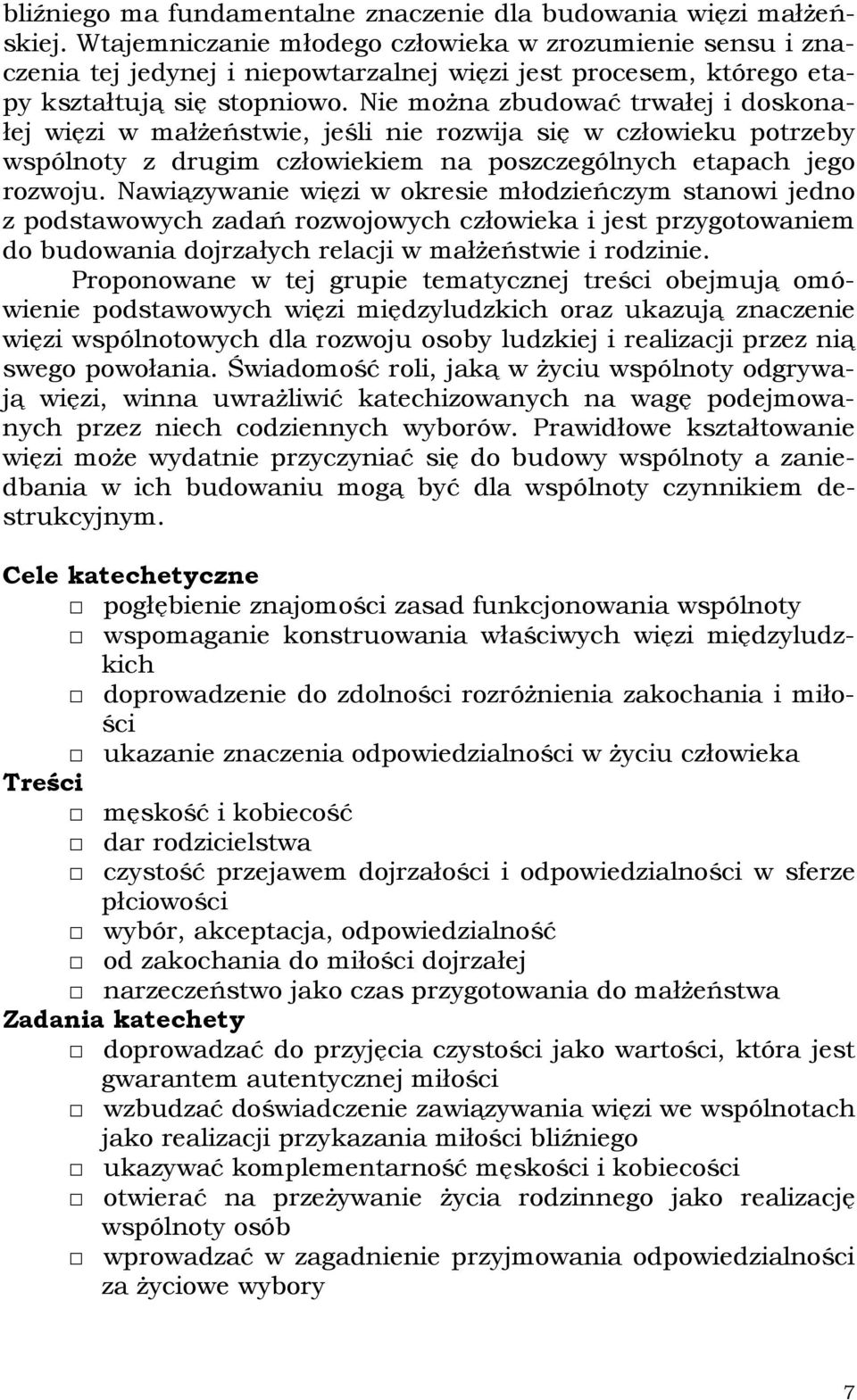 Nie można zbudować trwałej i doskonałej więzi w małżeństwie, jeśli nie rozwija się w człowieku potrzeby wspólnoty z drugim człowiekiem na poszczególnych etapach jego rozwoju.