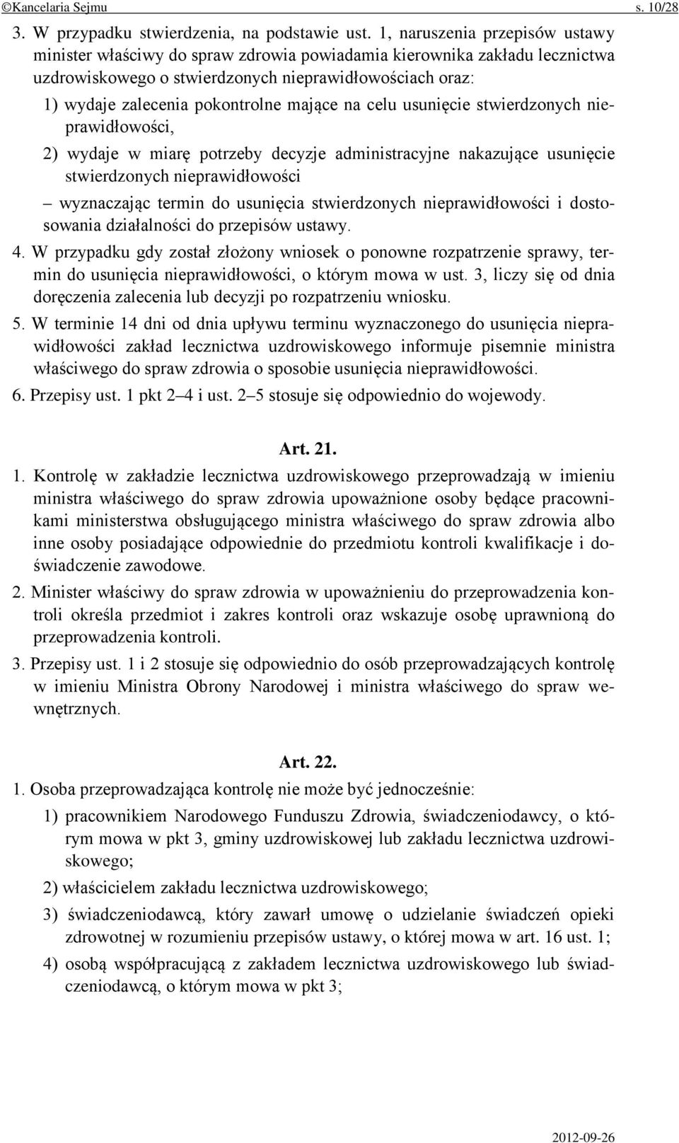 mające na celu usunięcie stwierdzonych nieprawidłowości, 2) wydaje w miarę potrzeby decyzje administracyjne nakazujące usunięcie stwierdzonych nieprawidłowości wyznaczając termin do usunięcia