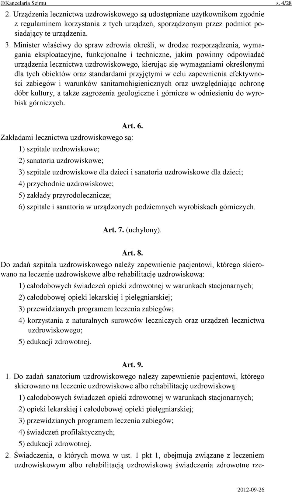 się wymaganiami określonymi dla tych obiektów oraz standardami przyjętymi w celu zapewnienia efektywności zabiegów i warunków sanitarnohigienicznych oraz uwzględniając ochronę dóbr kultury, a także