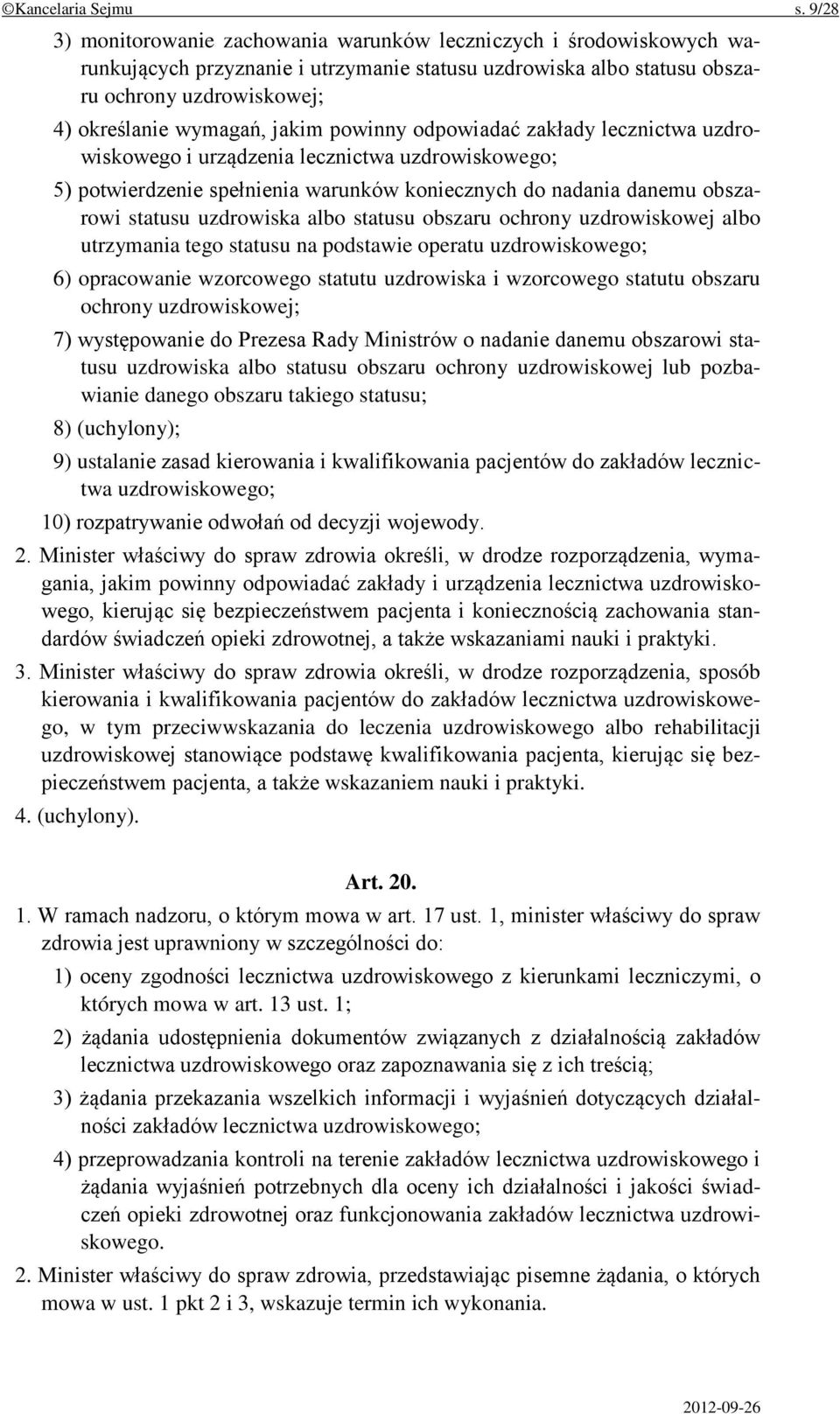 jakim powinny odpowiadać zakłady lecznictwa uzdrowiskowego i urządzenia lecznictwa uzdrowiskowego; 5) potwierdzenie spełnienia warunków koniecznych do nadania danemu obszarowi statusu uzdrowiska albo