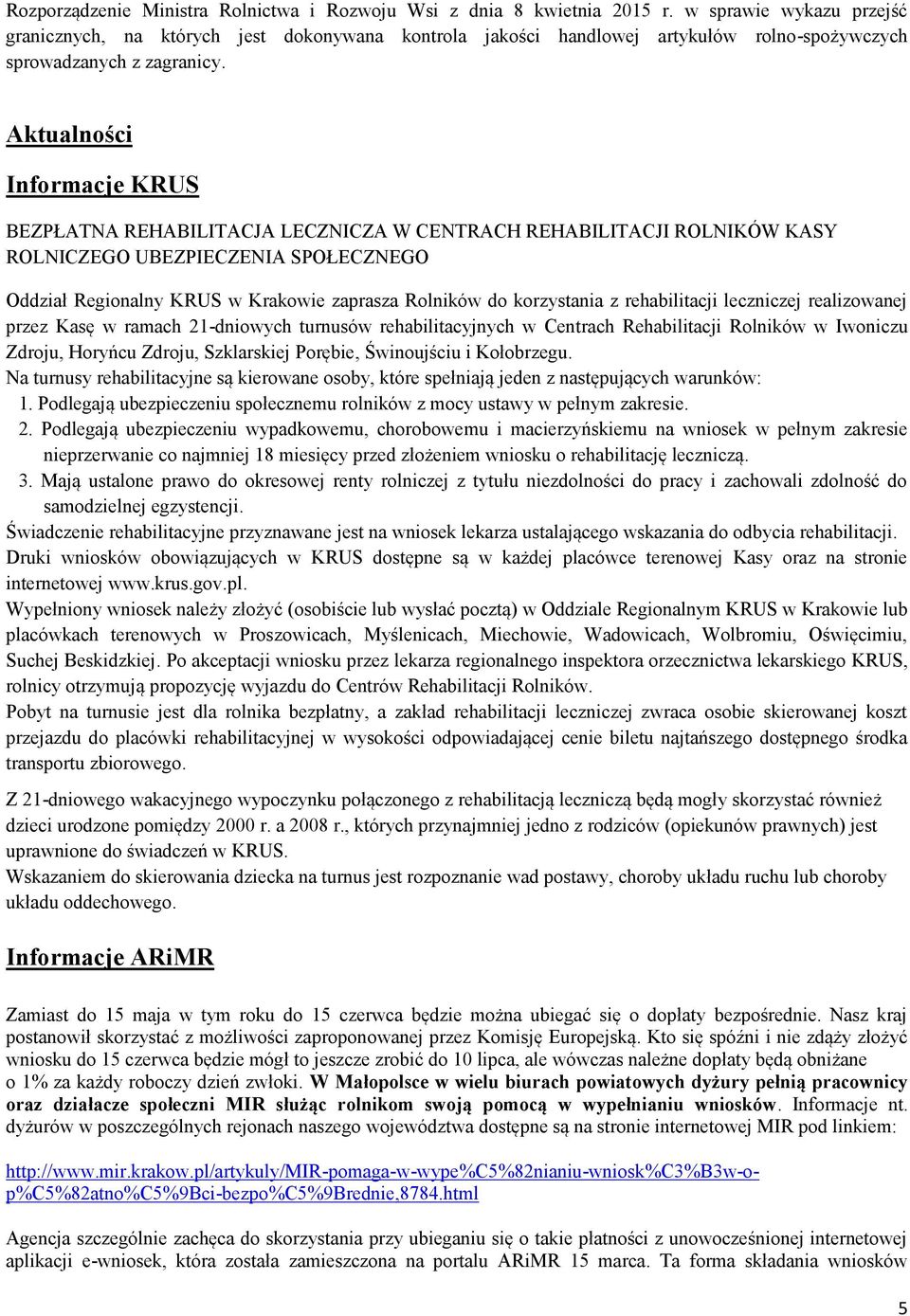 Aktualności Informacje KRUS BEZPŁATNA REHABILITACJA LECZNICZA W CENTRACH REHABILITACJI ROLNIKÓW KASY ROLNICZEGO UBEZPIECZENIA SPOŁECZNEGO Oddział Regionalny KRUS w Krakowie zaprasza Rolników do