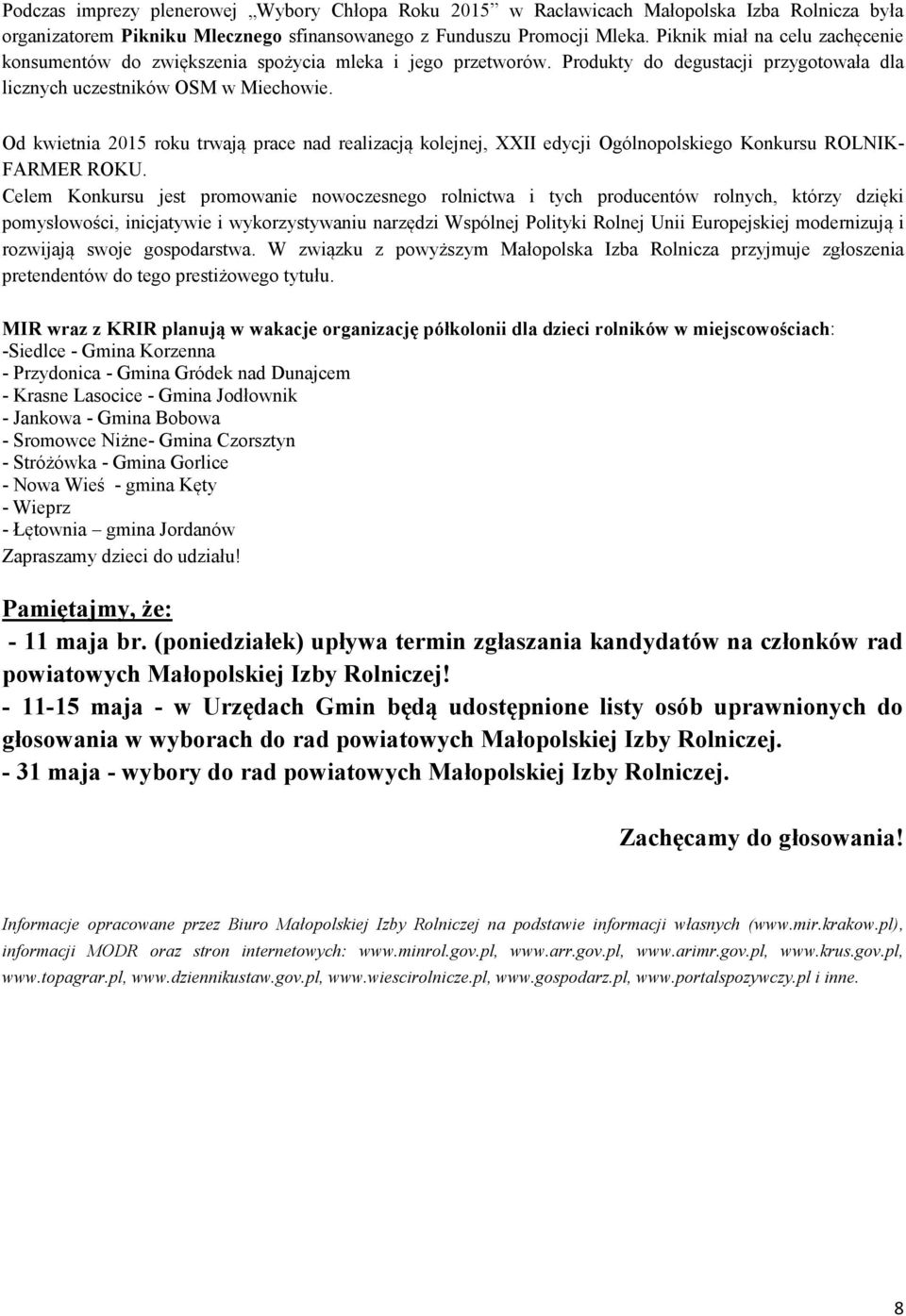 Od kwietnia 2015 roku trwają prace nad realizacją kolejnej, XXII edycji Ogólnopolskiego Konkursu ROLNIK- FARMER ROKU.