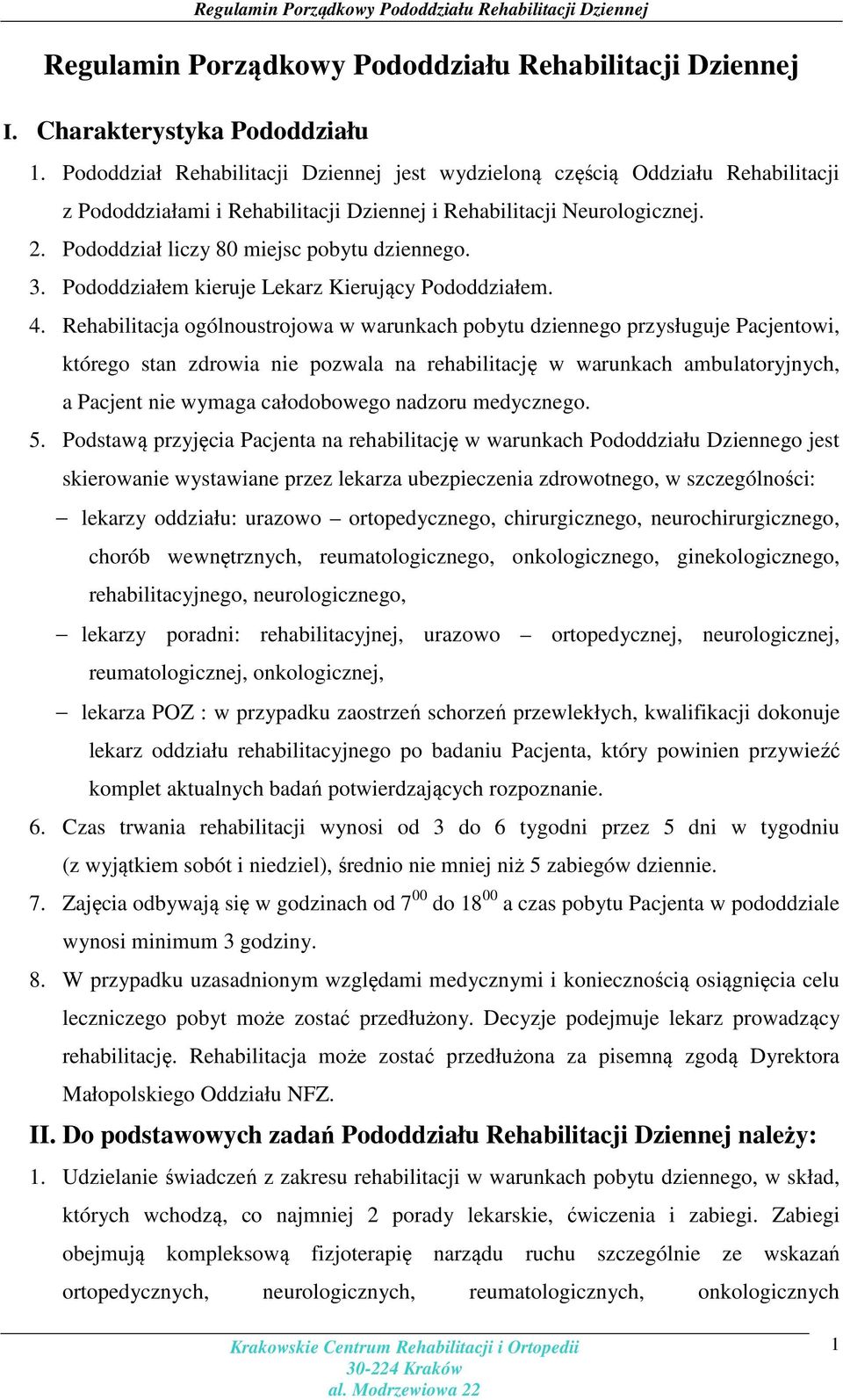 Pododdział liczy 80 miejsc pobytu dziennego. 3. Pododdziałem kieruje Lekarz Kierujący Pododdziałem. 4.