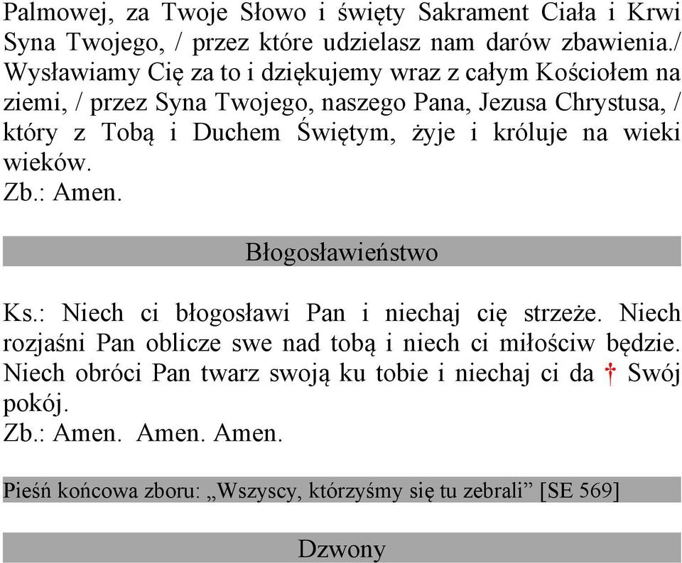 Świętym, żyje i króluje na wieki wieków. Zb.: Amen. Błogosławieństwo Ks.: Niech ci błogosławi Pan i niechaj cię strzeże.