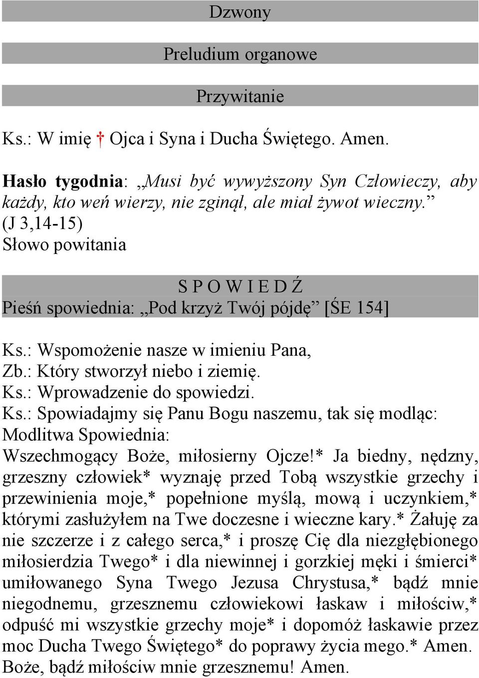 Ks.: Spowiadajmy się Panu Bogu naszemu, tak się modląc: Modlitwa Spowiednia: Wszechmogący Boże, miłosierny Ojcze!