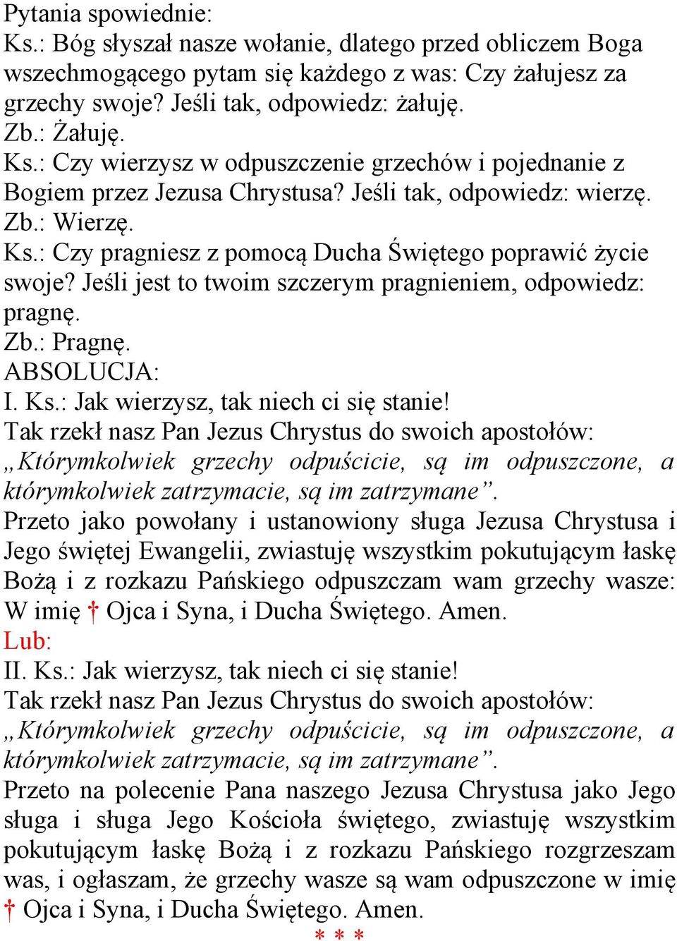 Tak rzekł nasz Pan Jezus Chrystus do swoich apostołów: Którymkolwiek grzechy odpuścicie, są im odpuszczone, a którymkolwiek zatrzymacie, są im zatrzymane.