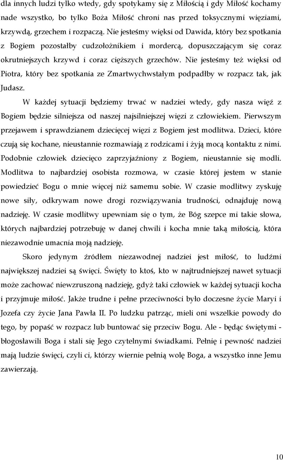 Nie jesteśmy teŝ więksi od Piotra, który bez spotkania ze Zmartwychwstałym podpadłby w rozpacz tak, jak Judasz.