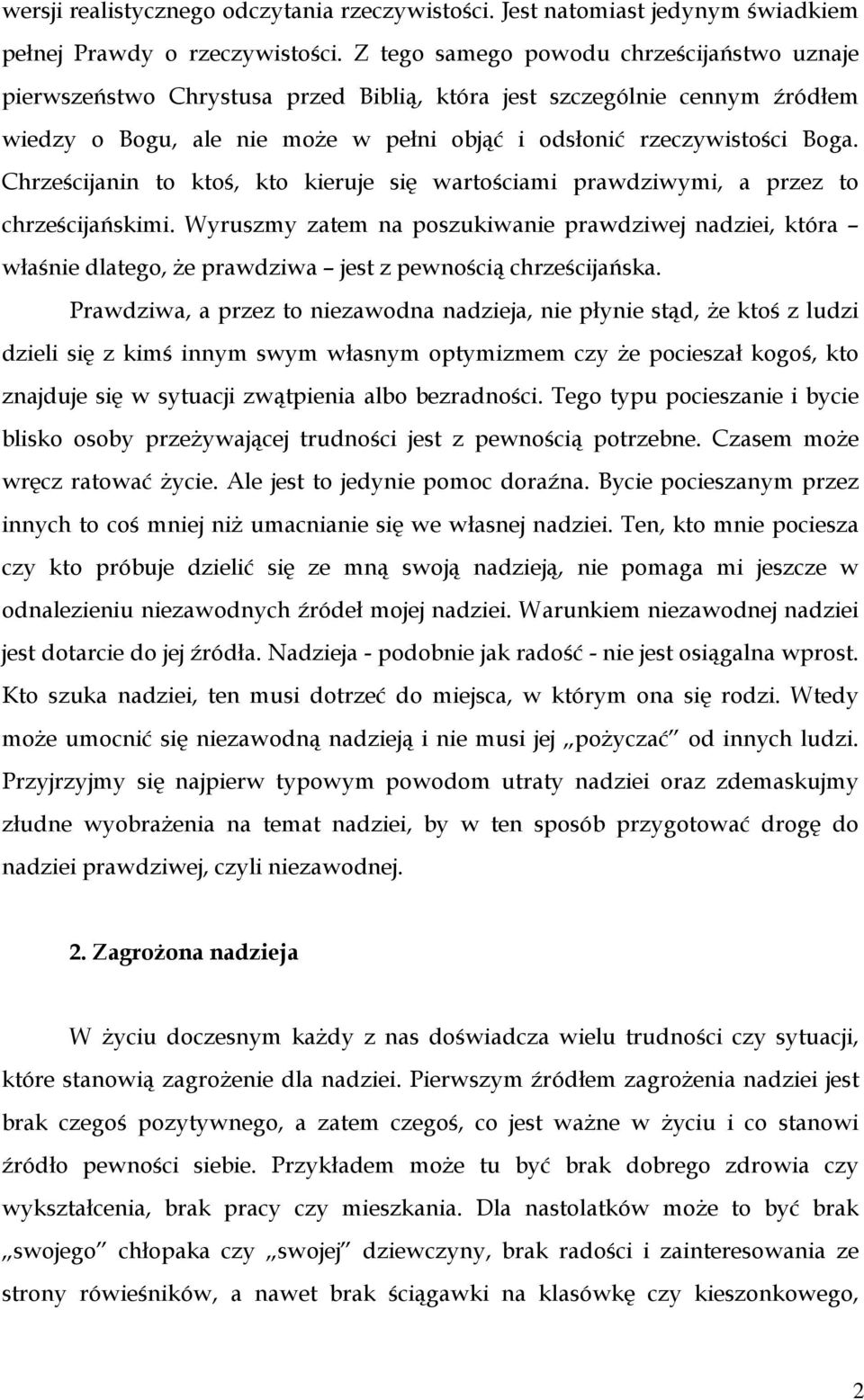Chrześcijanin to ktoś, kto kieruje się wartościami prawdziwymi, a przez to chrześcijańskimi.