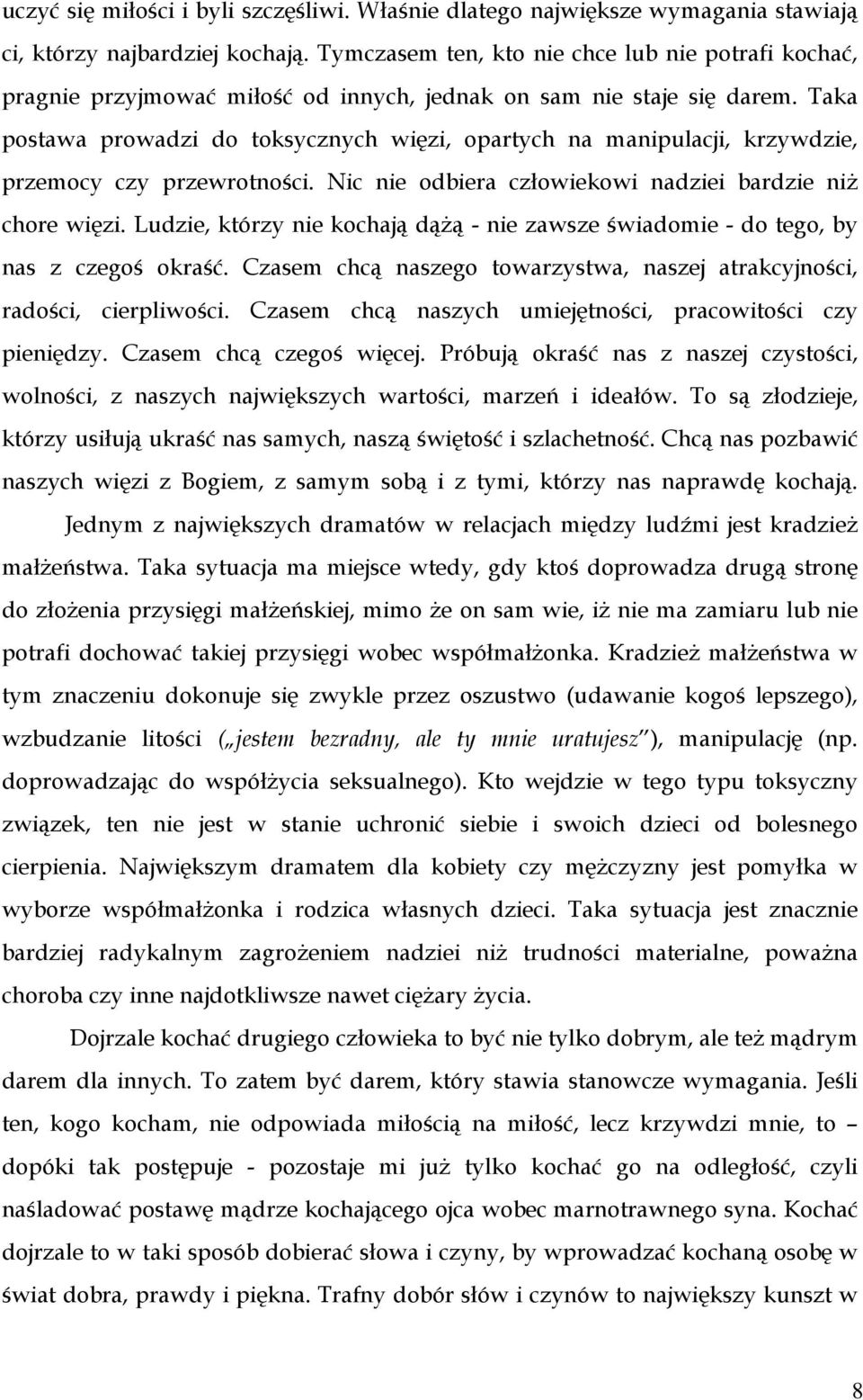 Taka postawa prowadzi do toksycznych więzi, opartych na manipulacji, krzywdzie, przemocy czy przewrotności. Nic nie odbiera człowiekowi nadziei bardzie niŝ chore więzi.