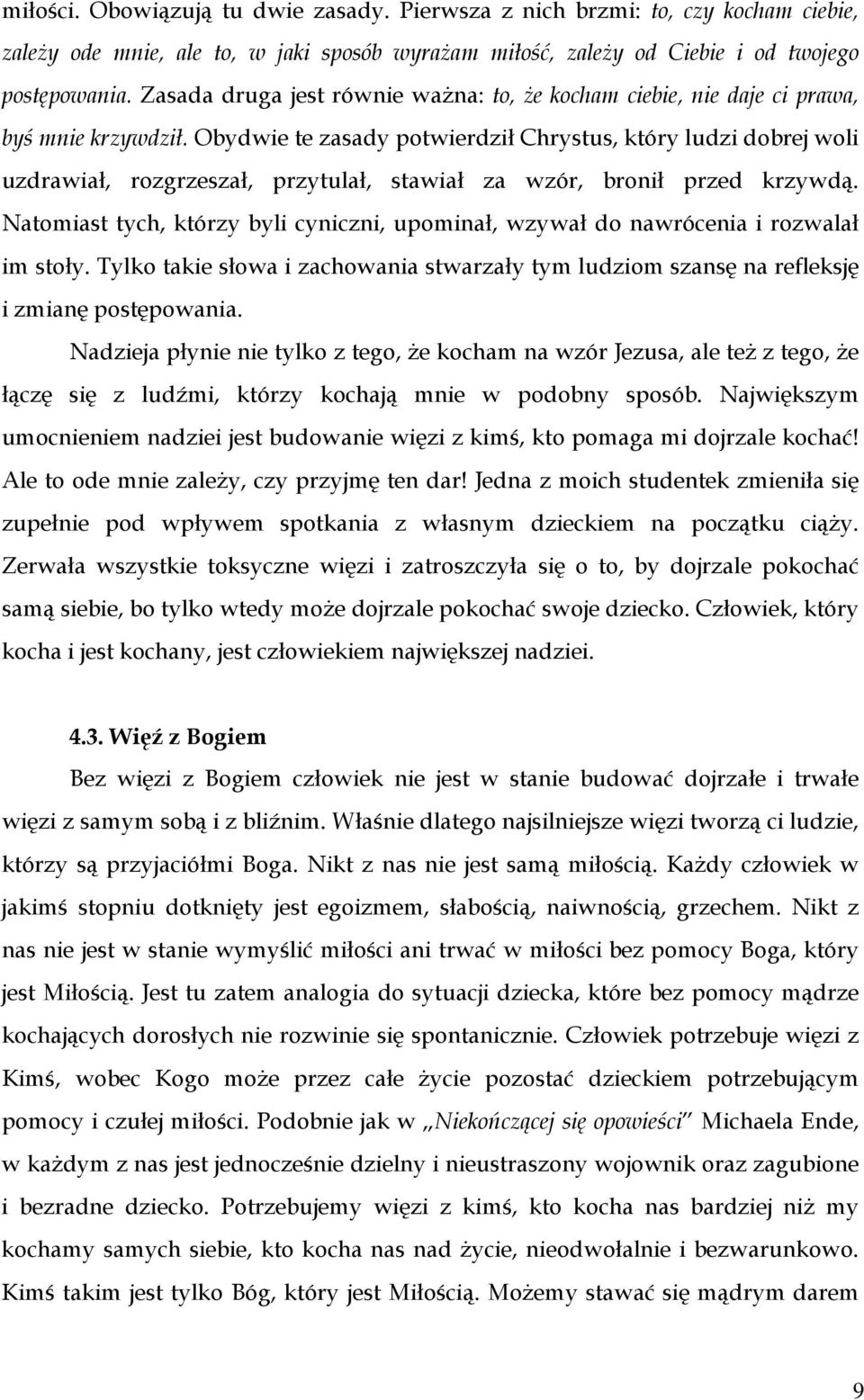 Obydwie te zasady potwierdził Chrystus, który ludzi dobrej woli uzdrawiał, rozgrzeszał, przytulał, stawiał za wzór, bronił przed krzywdą.