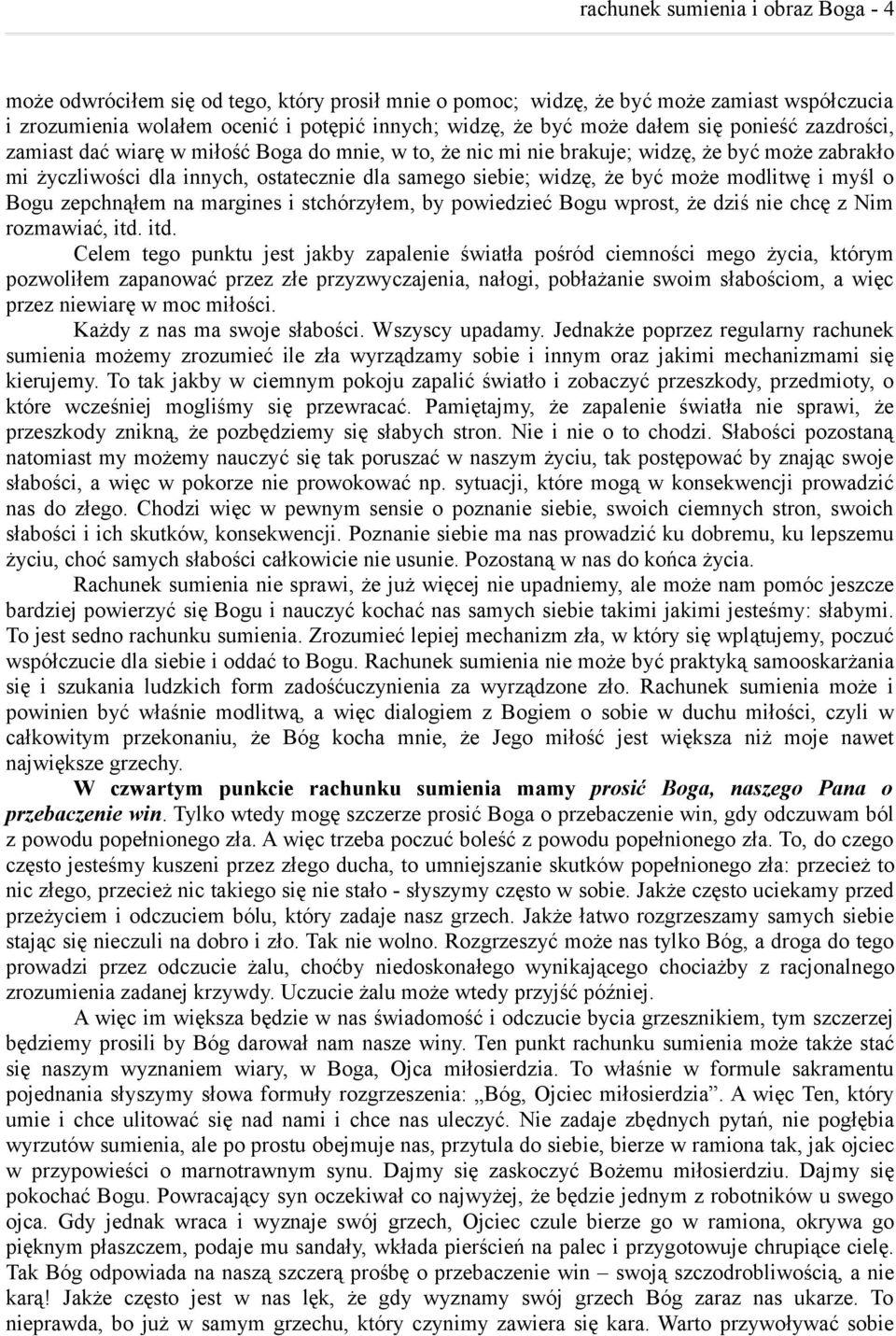 może modlitwę i myśl o Bogu zepchnąłem na margines i stchórzyłem, by powiedzieć Bogu wprost, że dziś nie chcę z Nim rozmawiać, itd.