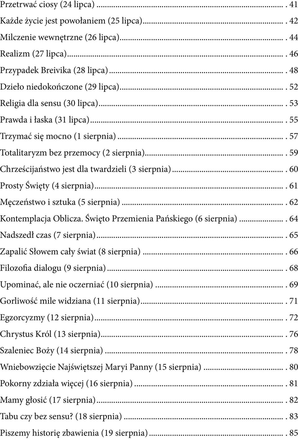 ... 59 Chrześcijaństwo jest dla twardzieli (3 sierpnia).... 60 Prosty Święty (4 sierpnia).... 61 Męczeństwo i sztuka (5 sierpnia).... 62 Kontemplacja Oblicza. Święto Przemienia Pańskiego (6 sierpnia).