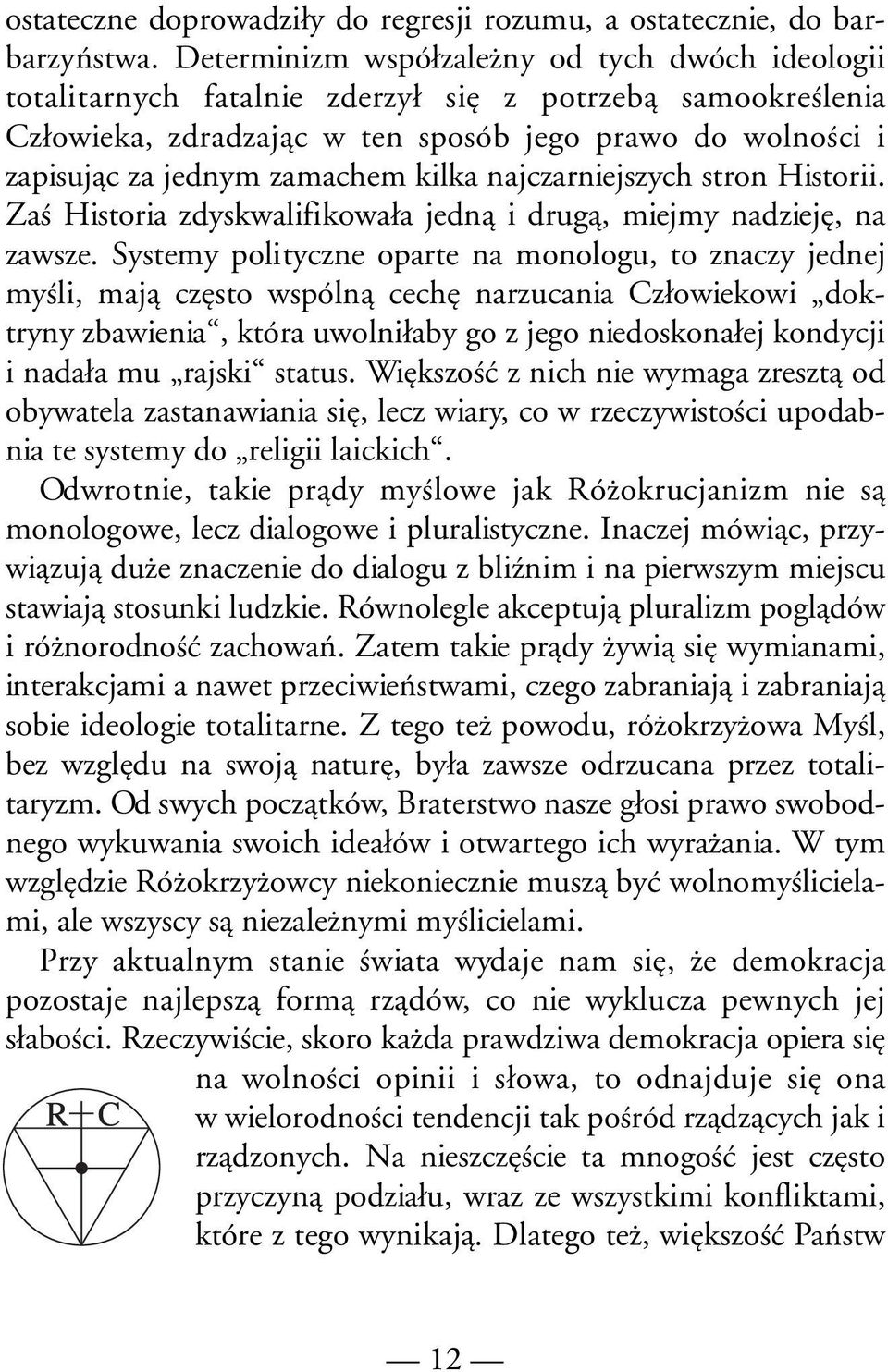 kilka najczarniejszych stron Historii. Zaś Historia zdyskwalifikowała jedną i drugą, miejmy nadzieję, na zawsze.