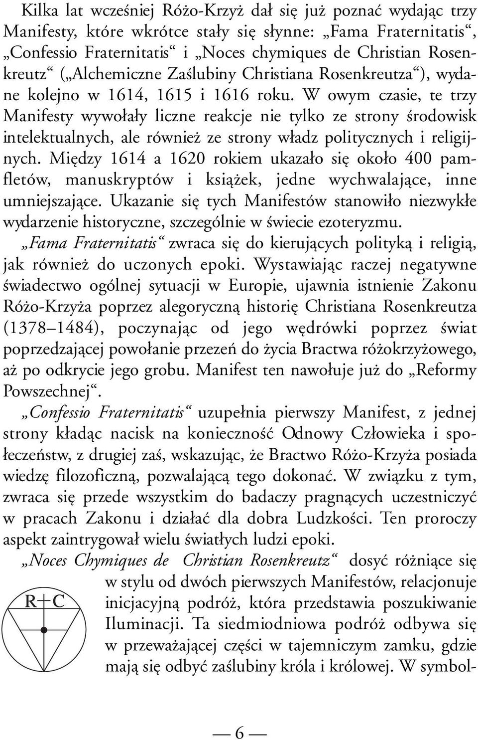 W owym czasie, te trzy Manifesty wywołały liczne reakcje nie tylko ze strony środowisk intelektualnych, ale również ze strony władz politycznych i religijnych.