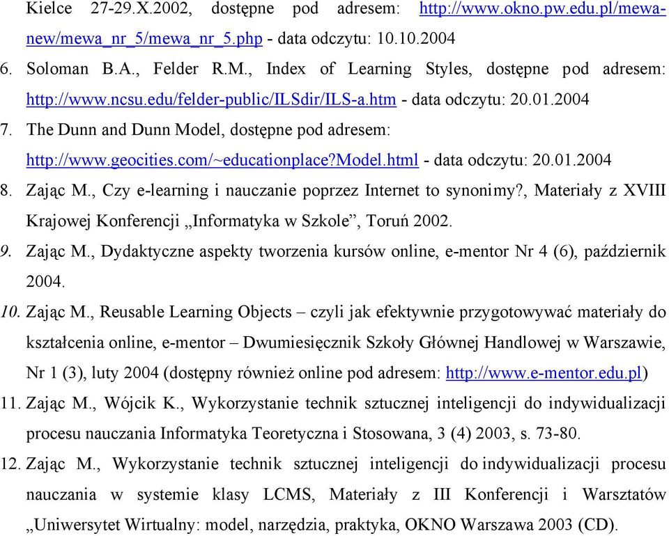 com/~educationplace?model.html - data odczytu: 20.01.2004 8. Zając M., Czy e-learning i nauczanie poprzez Internet to synonimy?