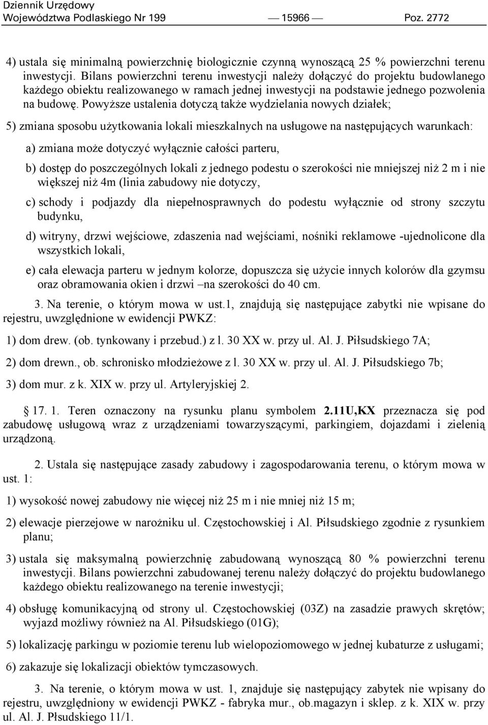 Powyższe ustalenia dotyczą także wydzielania nowych działek; 5) zmiana sposobu użytkowania lokali mieszkalnych na usługowe na następujących warunkach: a) zmiana może dotyczyć wyłącznie całości