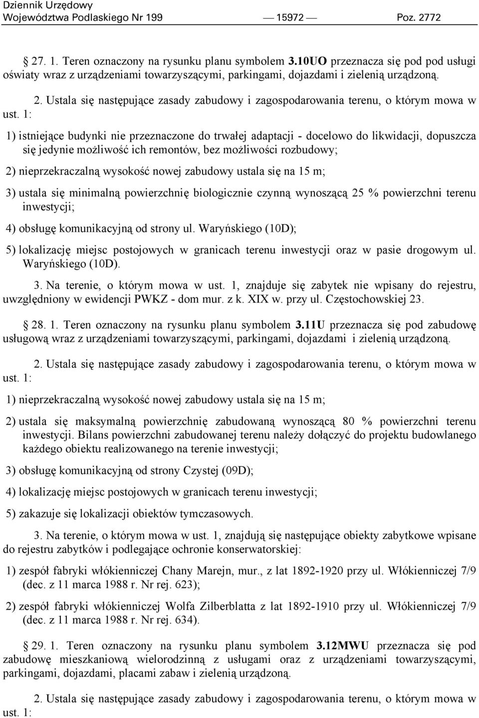 Ustala się następujące zasady zabudowy i zagospodarowania terenu, o którym mowa w ust.