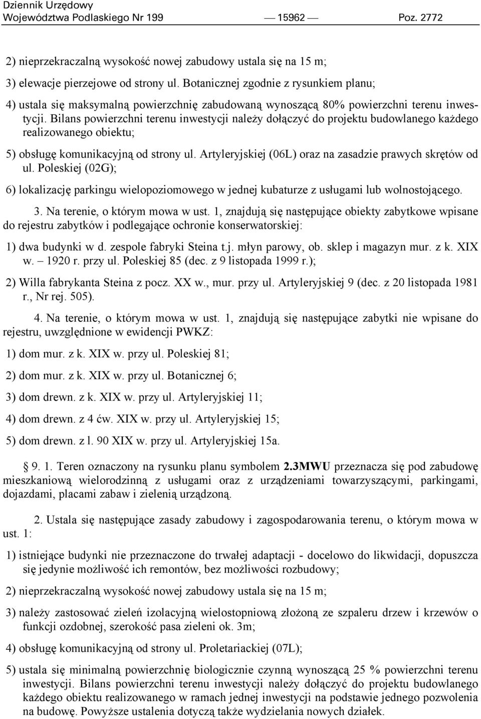 Bilans powierzchni terenu inwestycji należy dołączyć do projektu budowlanego każdego realizowanego obiektu; 5) obsługę komunikacyjną od strony ul.