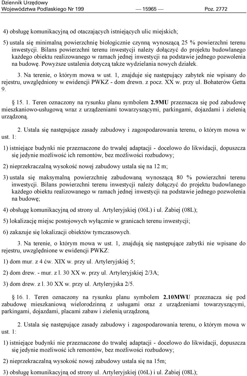 Bilans powierzchni terenu inwestycji należy dołączyć do projektu budowlanego każdego obiektu realizowanego w ramach jednej inwestycji na podstawie jednego pozwolenia na budowę.