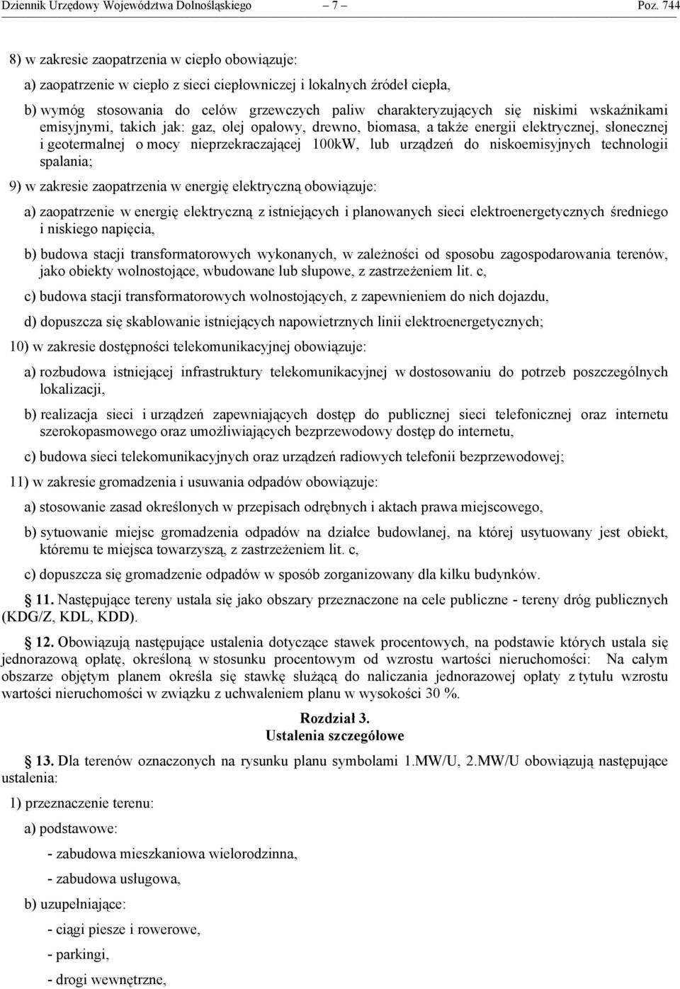 niskimi wskaźnikami emisyjnymi, takich jak: gaz, olej opałowy, drewno, biomasa, a także energii elektrycznej, słonecznej i geotermalnej o mocy nieprzekraczającej 100kW, lub urządzeń do