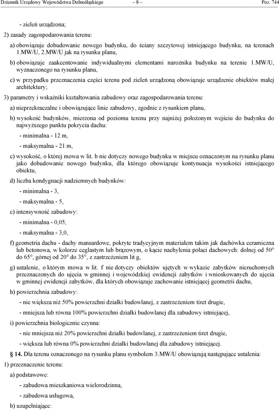 MW/U jak na rysunku planu, b) obowiązuje zaakcentowanie indywidualnymi elementami narożnika budynku na terenie 1.