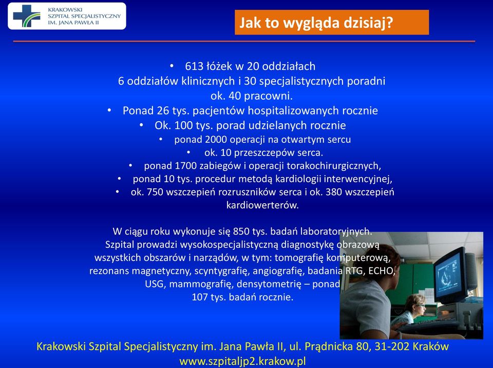 procedur metodą kardiologii interwencyjnej, ok. 750 wszczepień rozruszników serca i ok. 380 wszczepień kardiowerterów. W ciągu roku wykonuje się 850 tys. badań laboratoryjnych.