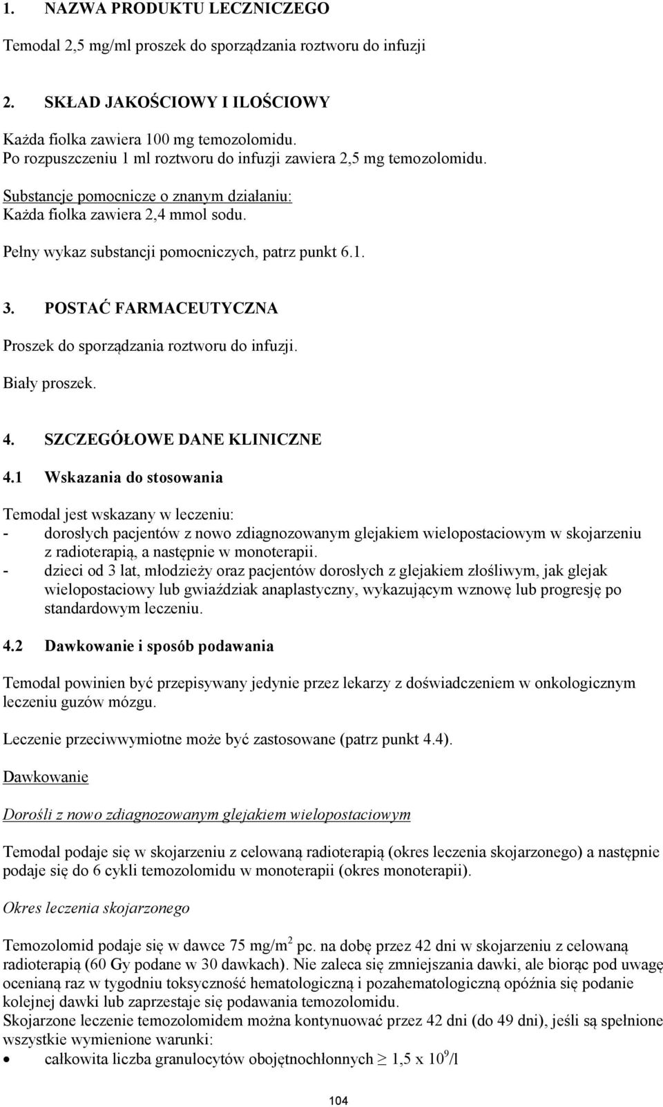 1. 3. POSTAĆ FARMACEUTYCZNA Proszek do sporządzania roztworu do infuzji. Biały proszek. 4. SZCZEGÓŁOWE DANE KLINICZNE 4.