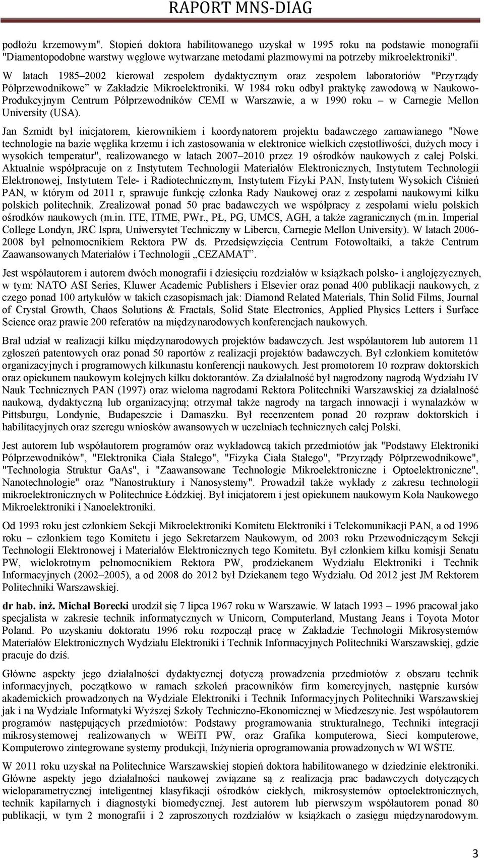 W 1984 roku odbył praktykę zawodową w Naukowo- Produkcyjnym Centrum Półprzewodników CEMI w Warszawie, a w 1990 roku w Carnegie Mellon University (USA).