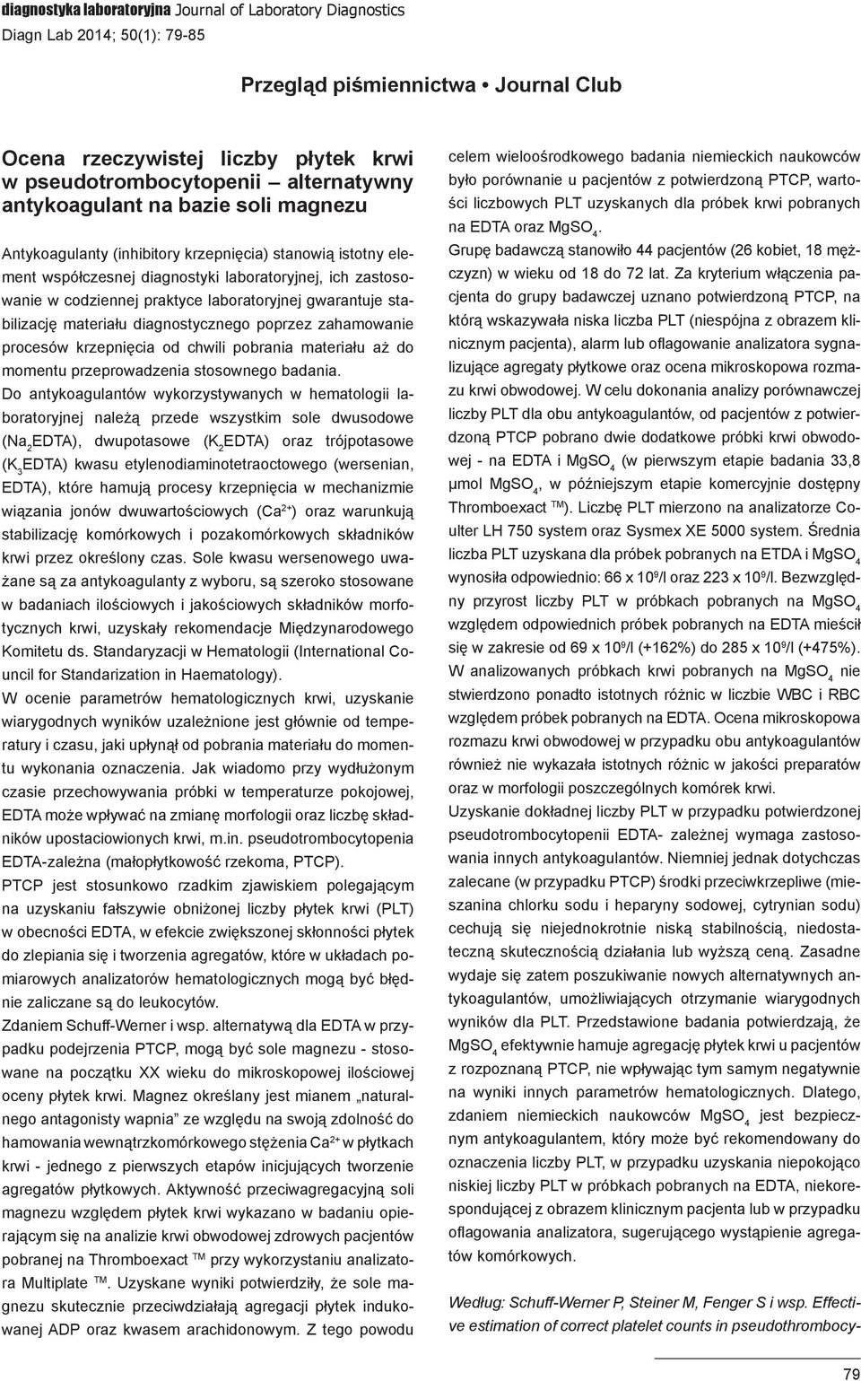 gwarantuje stabilizację materiału diagnostycznego poprzez zahamowanie procesów krzepnięcia od chwili pobrania materiału aż do momentu przeprowadzenia stosownego badania.