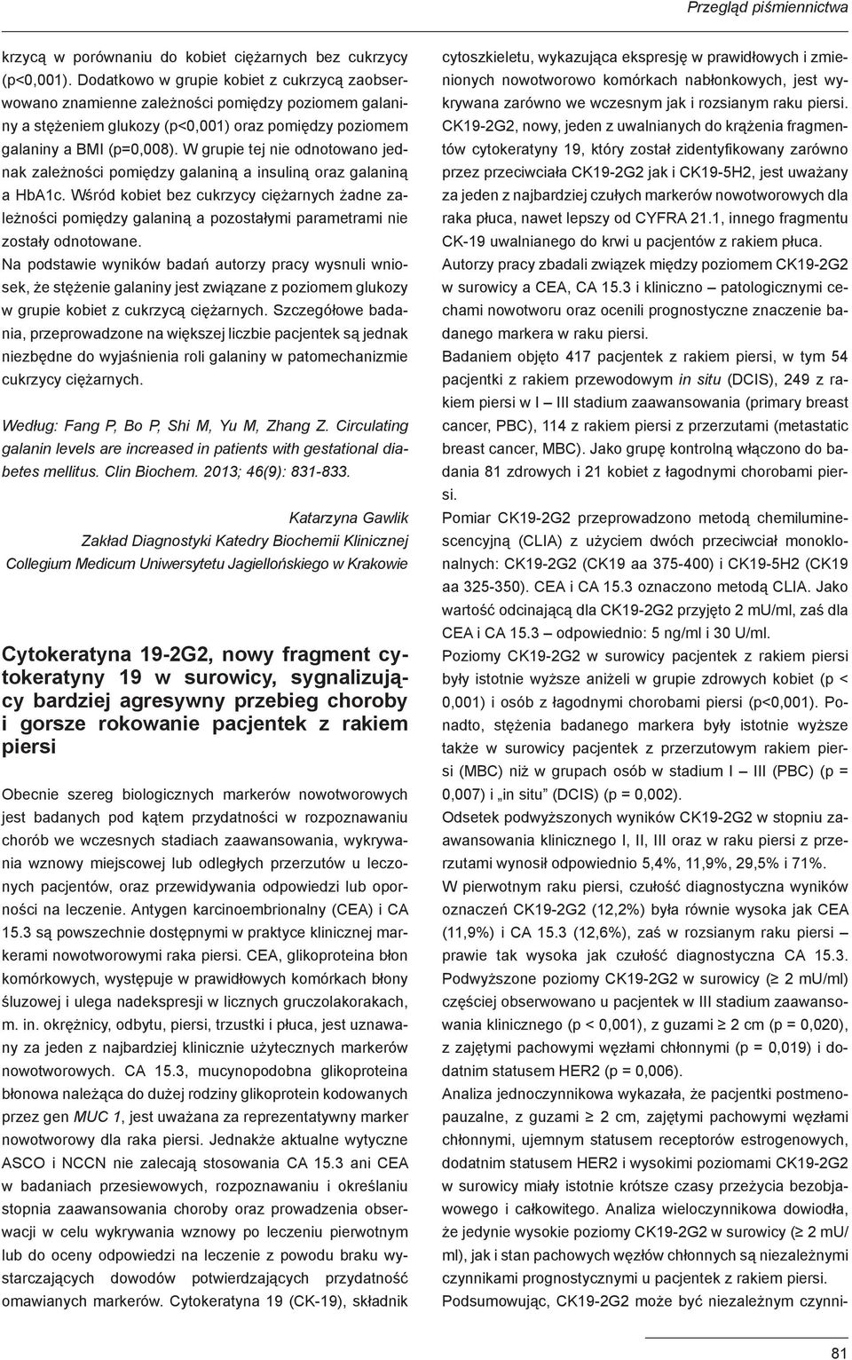 W grupie tej nie odnotowano jednak zależności pomiędzy galaniną a insuliną oraz galaniną a HbA1c.