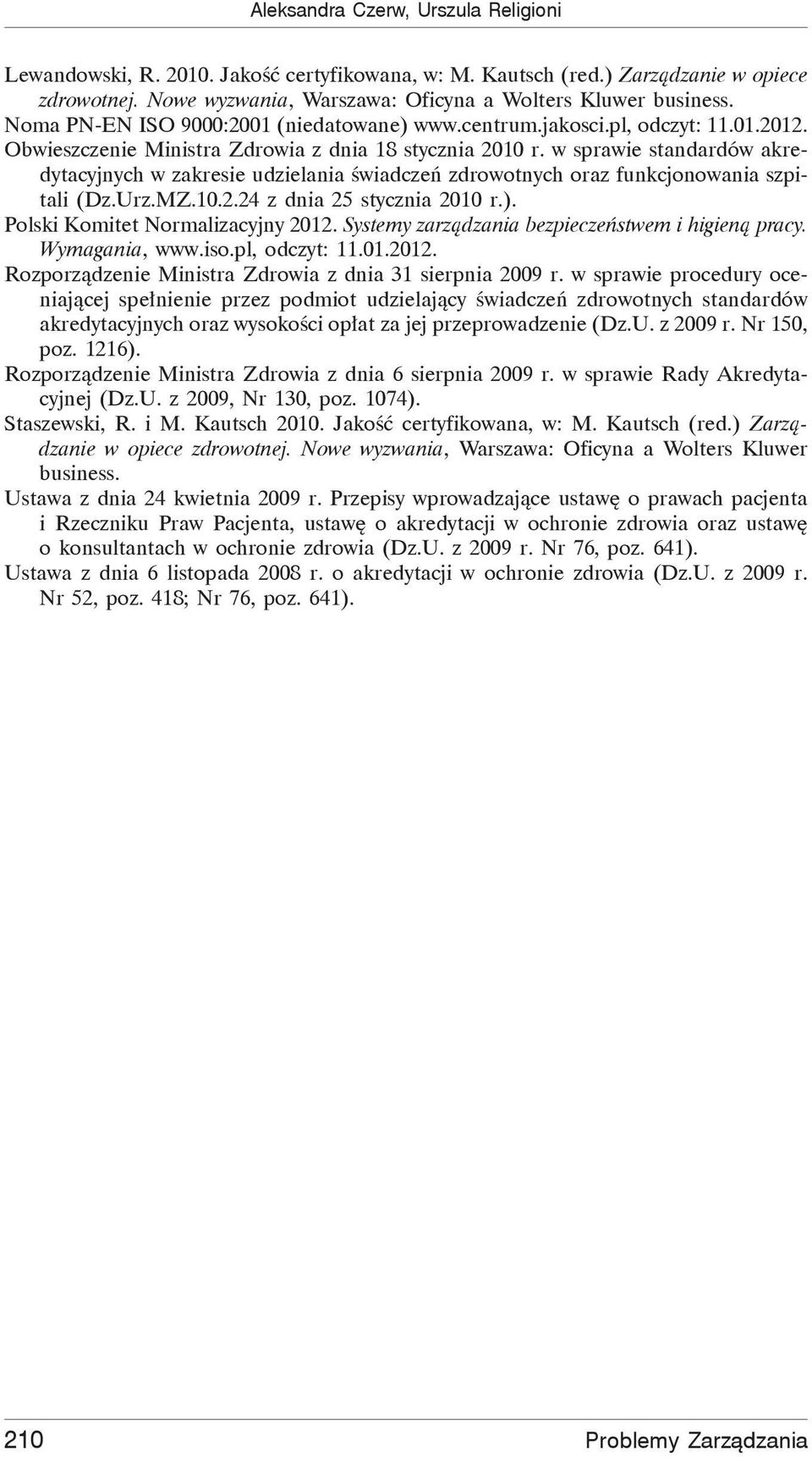 w sprawie standardów akredytacyjnych w zakresie udzielania wiadcze zdrowotnych oraz funkcjonowania szpitali (Dz.Urz.MZ.10.2.24 z dnia 25 stycznia 2010 r.). Polski Komitet Normalizacyjny 2012.