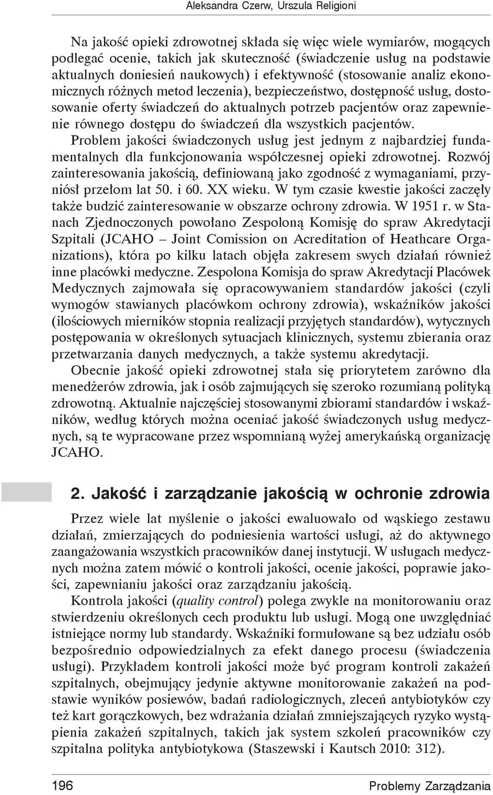 dost pu do wiadcze dla wszystkich pacjentów. Problem jako ci wiadczonych us ug jest jednym z najbardziej fundamentalnych dla funkcjonowania wspó czesnej opieki zdrowotnej.