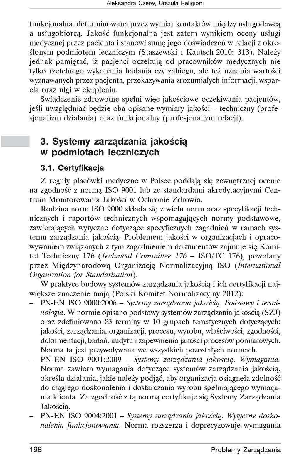 Nale y jednak pami ta, i pacjenci oczekuj od pracowników medycznych nie tylko rzetelnego wykonania badania czy zabiegu, ale te uznania warto ci wyznawanych przez pacjenta, przekazywania zrozumia ych