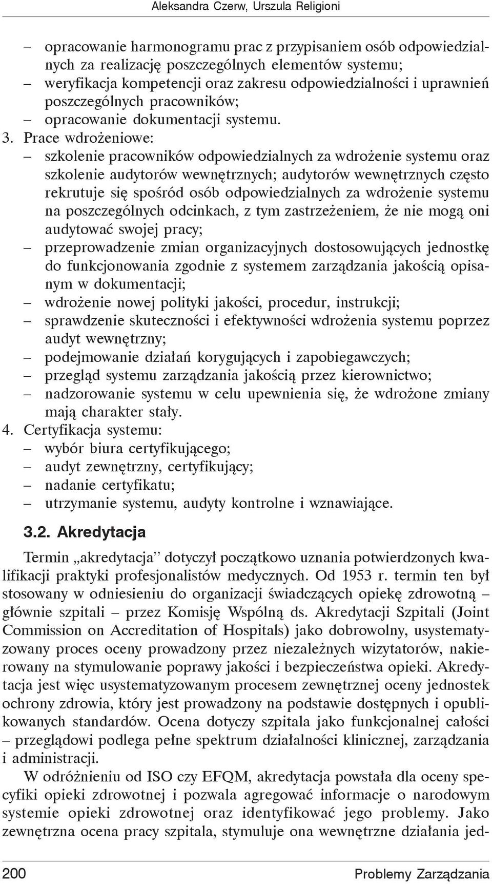 Prace wdro eniowe: szkolenie pracowników odpowiedzialnych za wdro enie systemu oraz szkolenie audytorów wewn trznych; audytorów wewn trznych cz sto rekrutuje si spo ród osób odpowiedzialnych za wdro