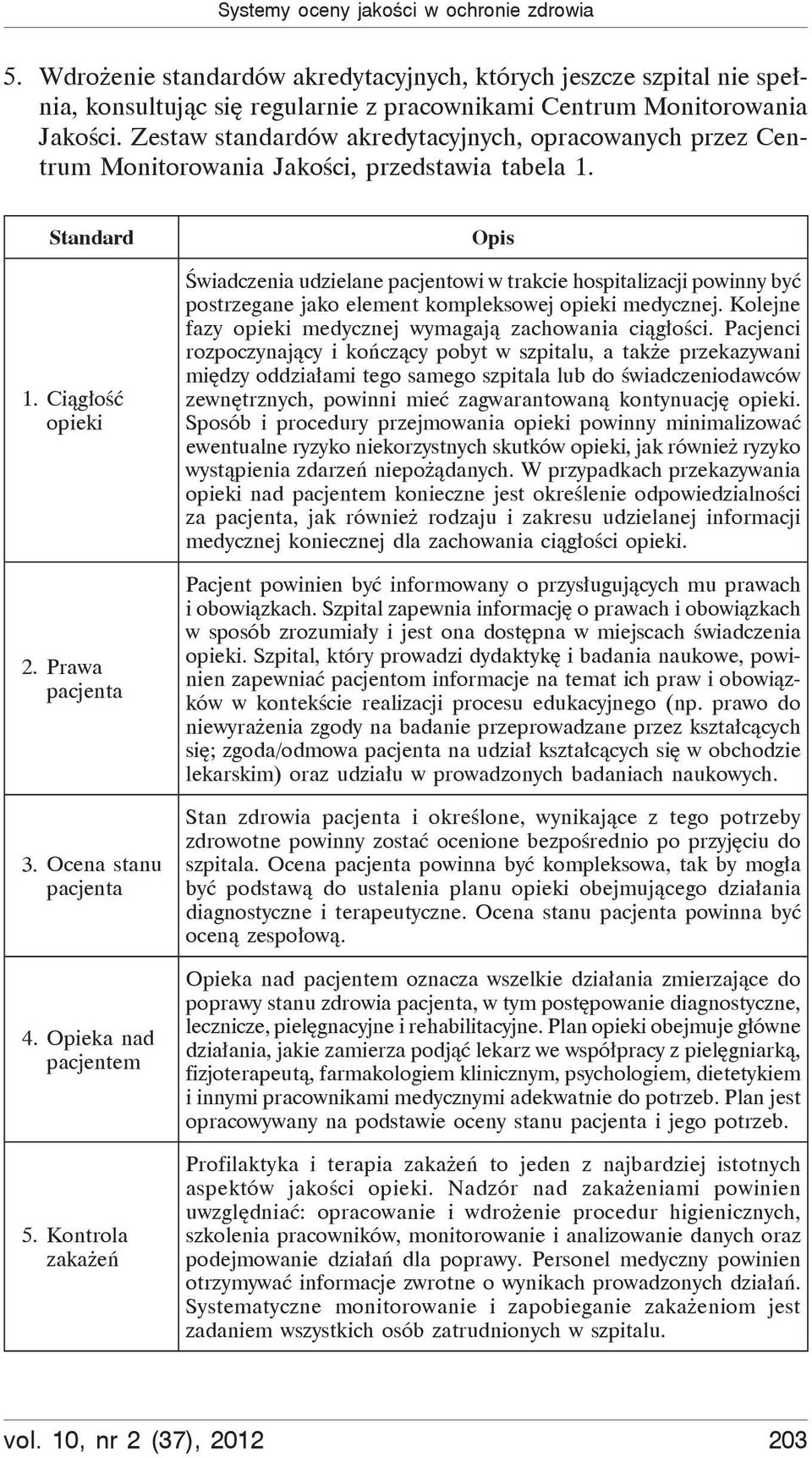 Opieka nad pacjentem 5. Kontrola zaka e Opis wiadczenia udzielane pacjentowi w trakcie hospitalizacji powinny by postrzegane jako element kompleksowej opieki medycznej.