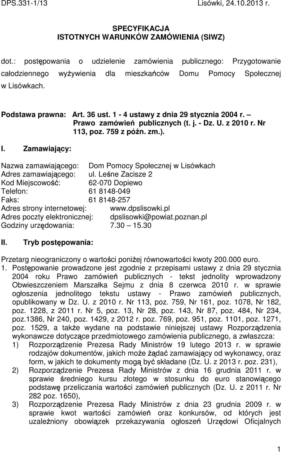 1-4 ustawy z dnia 29 stycznia 2004 r. Prawo zamówie publicznych (t. j. - Dz. U. z 2010 r. Nr 113, poz. 759 z pó n. zm.). I.