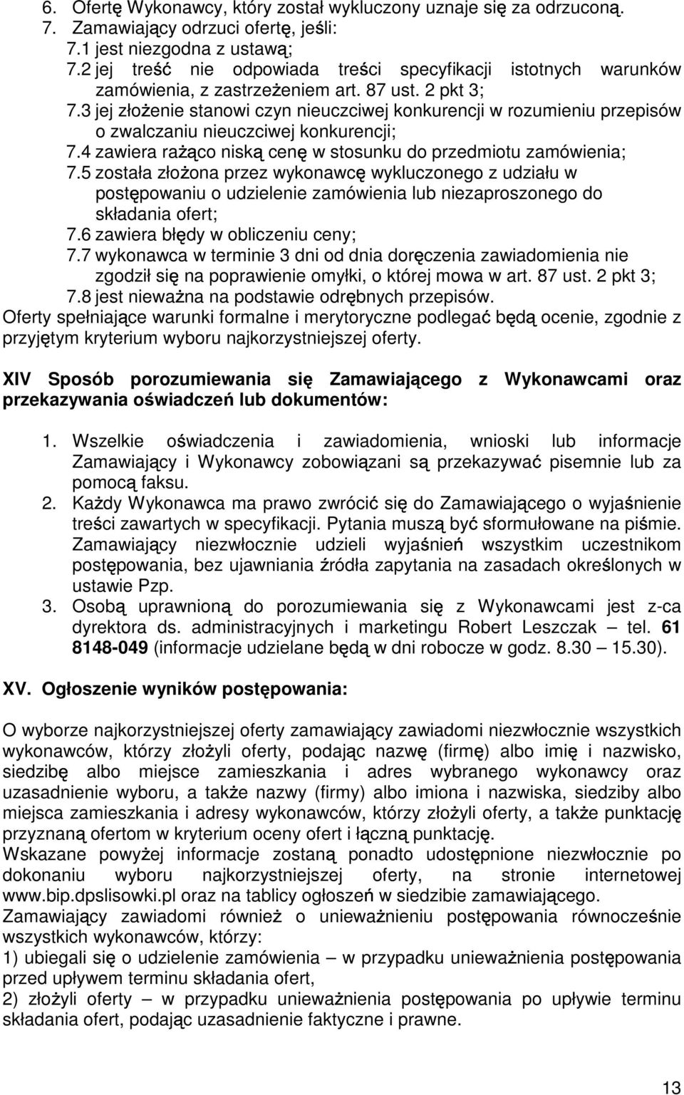 3 jej zło enie stanowi czyn nieuczciwej konkurencji w rozumieniu przepisów o zwalczaniu nieuczciwej konkurencji; 7.4 zawiera ra co nisk cen w stosunku do przedmiotu zamówienia; 7.