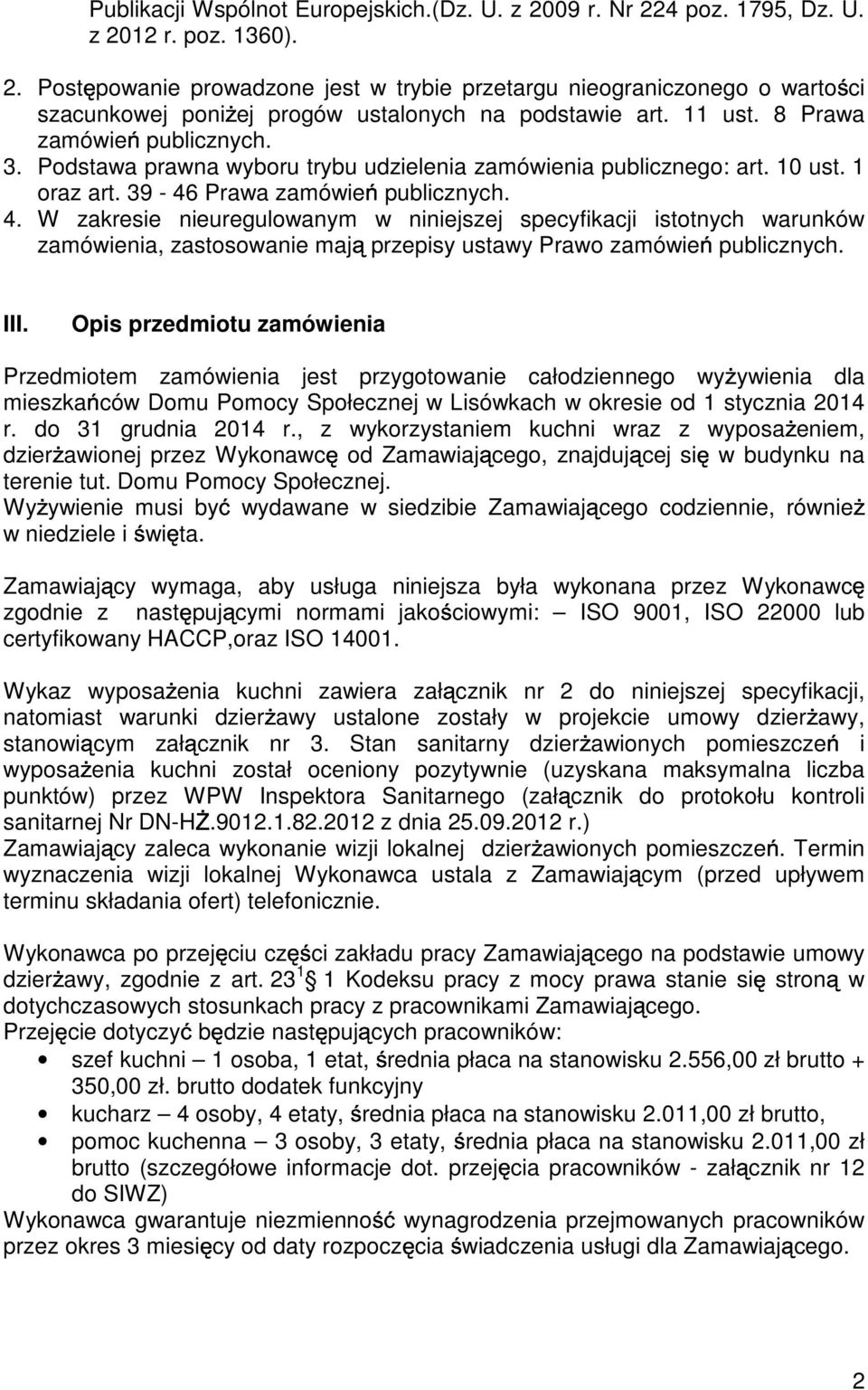 W zakresie nieuregulowanym w niniejszej specyfikacji istotnych warunków zamówienia, zastosowanie maj przepisy ustawy Prawo zamówie publicznych. III.