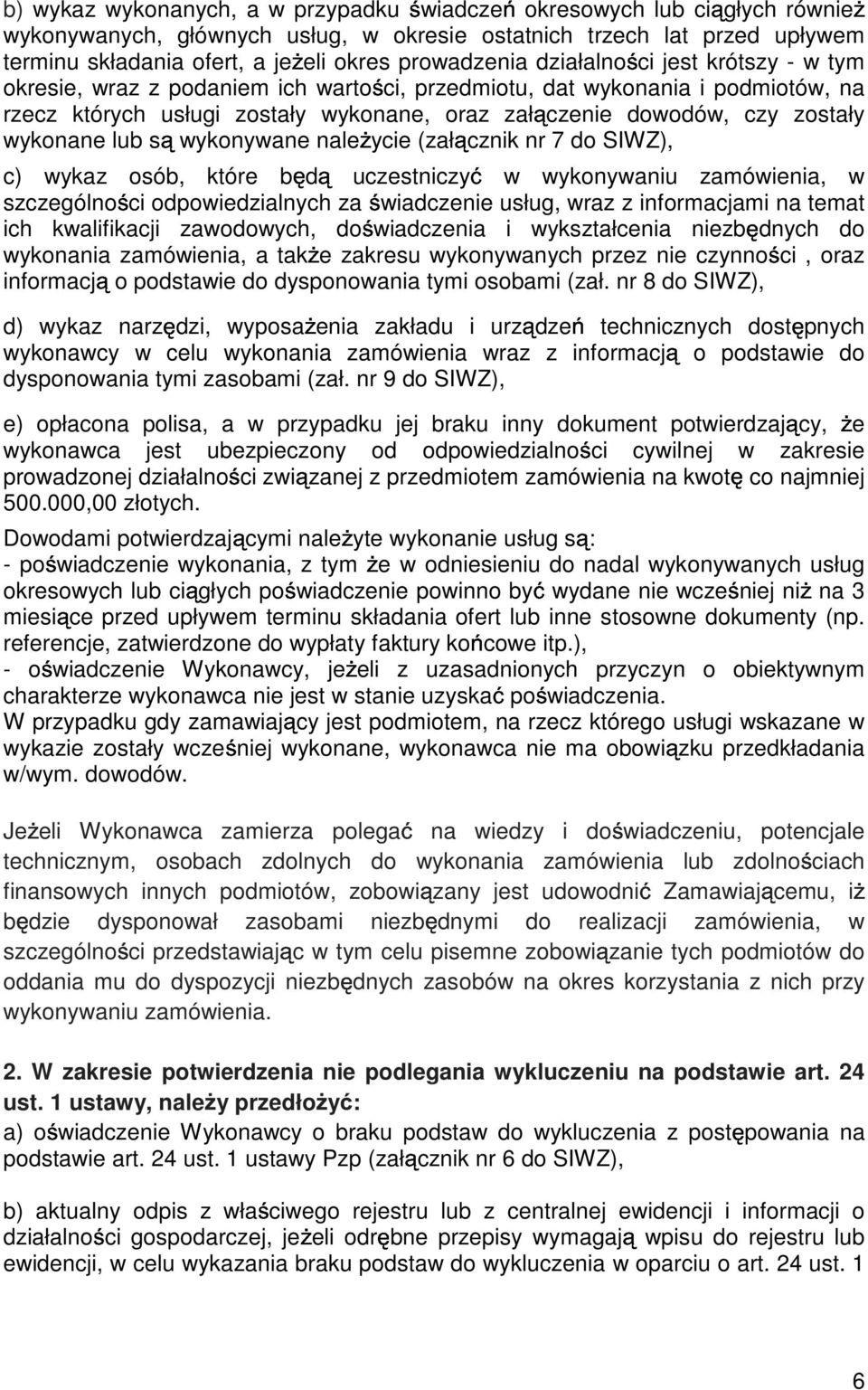 zostały wykonane lub wykonywane nale ycie (zał cznik nr 7 do SIWZ), c) wykaz osób, które b uczestniczy w wykonywaniu zamówienia, w szczególno ci odpowiedzialnych za wiadczenie usług, wraz z