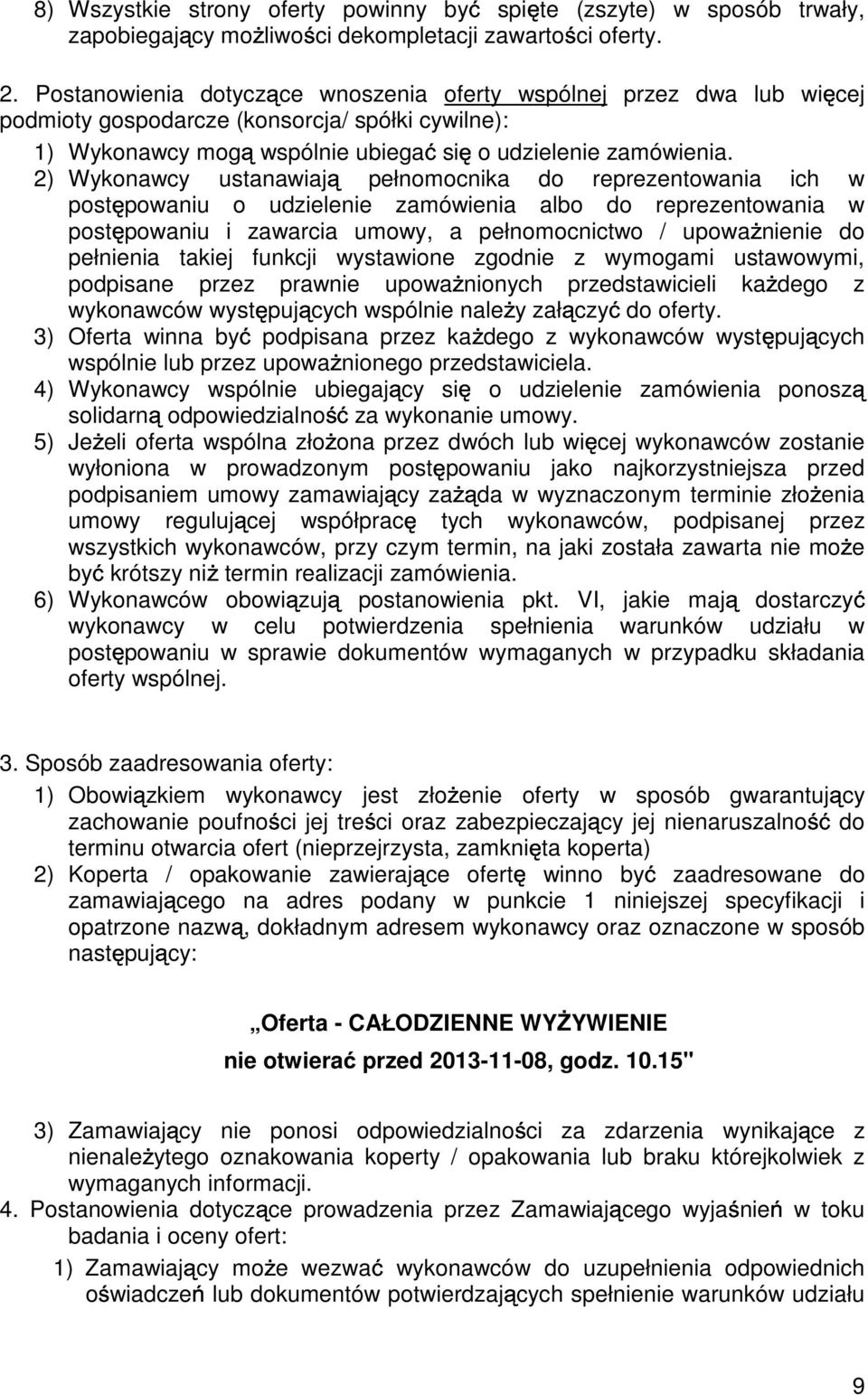 2) Wykonawcy ustanawiaj pełnomocnika do reprezentowania ich w post powaniu o udzielenie zamówienia albo do reprezentowania w post powaniu i zawarcia umowy, a pełnomocnictwo / upowa nienie do