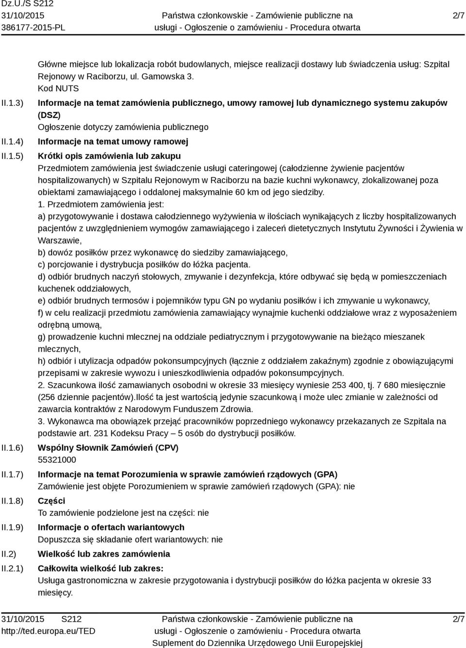 Kod NUTS Informacje na temat zamówienia publicznego, umowy ramowej lub dynamicznego systemu zakupów (DSZ) Ogłoszenie dotyczy zamówienia publicznego Informacje na temat umowy ramowej Krótki opis