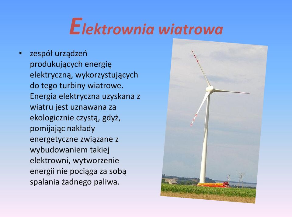 Energia elektryczna uzyskana z wiatru jest uznawana za ekologicznie czystą, gdyż,