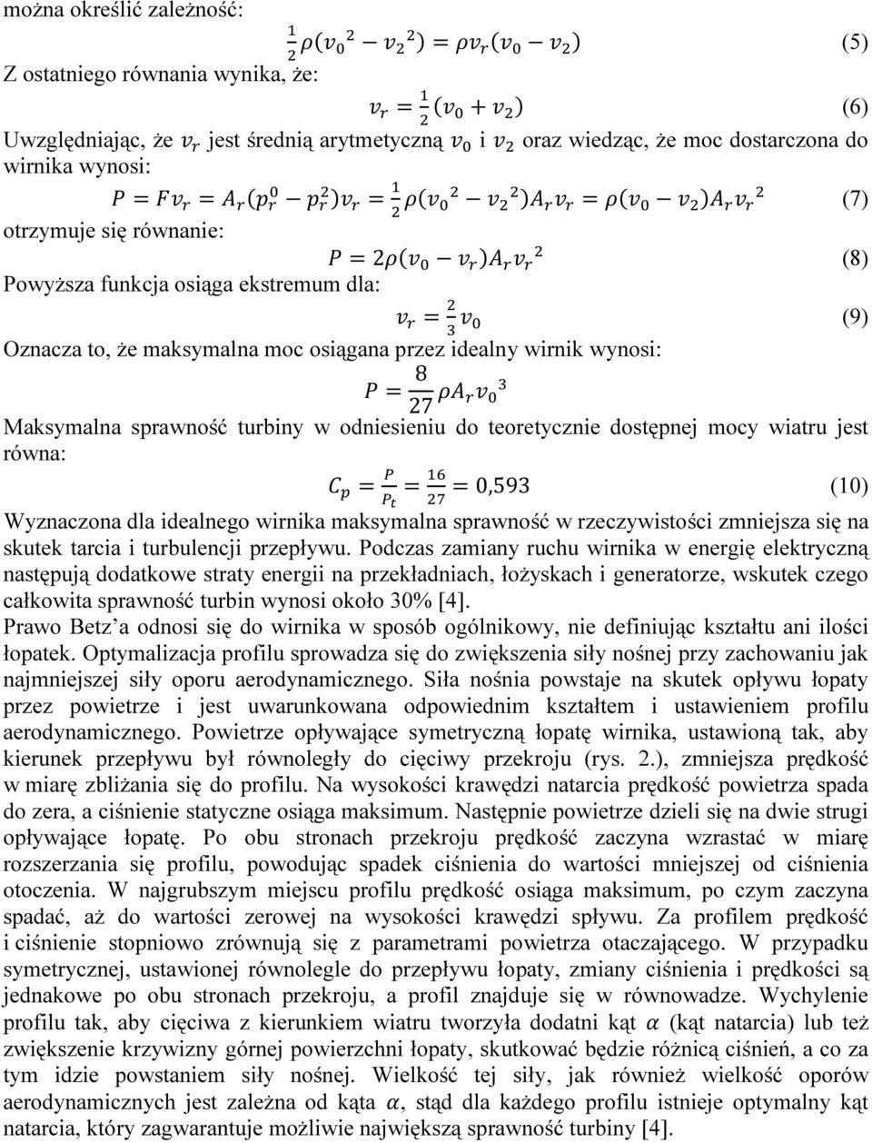 jest równa: 0,593 (10) Wyznaczona dla idealnego wirnika maksymalna sprawność w rzeczywistości zmniejsza się na skutek tarcia i turbulencji przepływu.