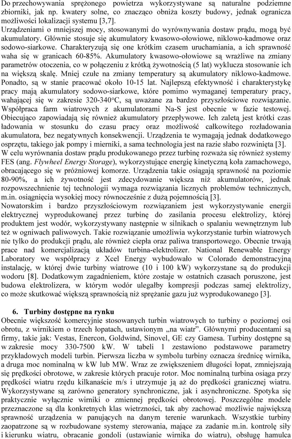 Charakteryzują się one krótkim czasem uruchamiania, a ich sprawność waha się w granicach 60-85%.