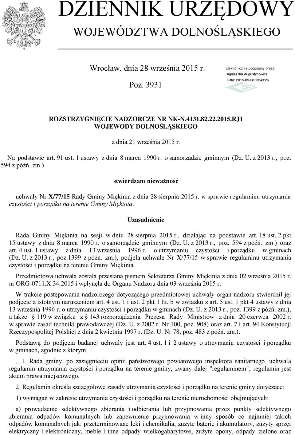 ) stwierdzam nieważność uchwały Nr X/77/15 Rady Gminy Miękinia z dnia 28 sierpnia 2015 r. w sprawie regulaminu utrzymania czystości i porządku na terenie Gminy Miękinia.